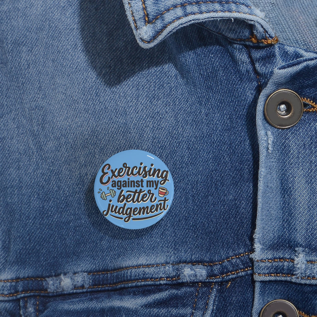 Exercising Against My Better Judgement Round Pins