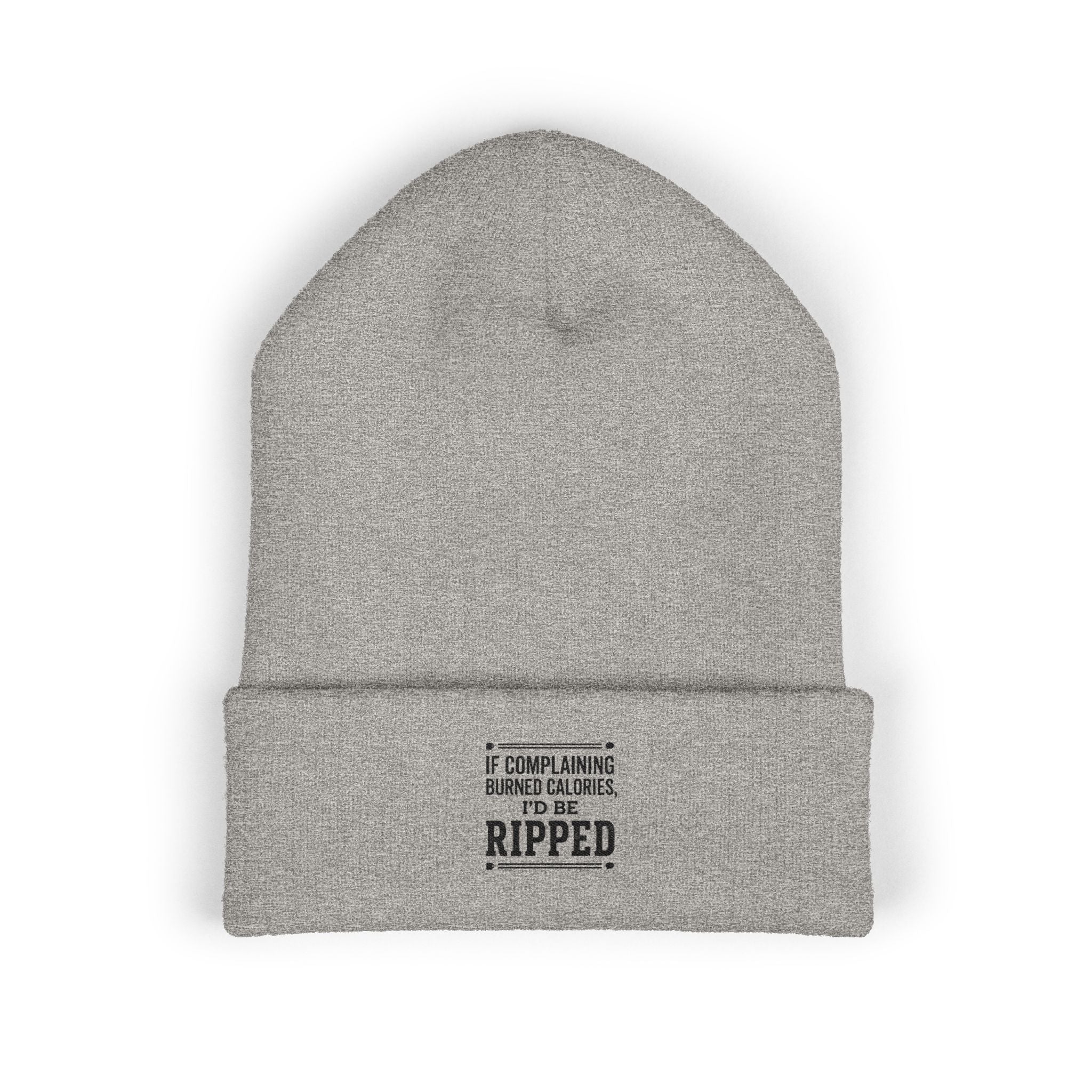 If Complaining Burned Calories I'd be Ripped Classic Cuffed Beanie (Embroidery)