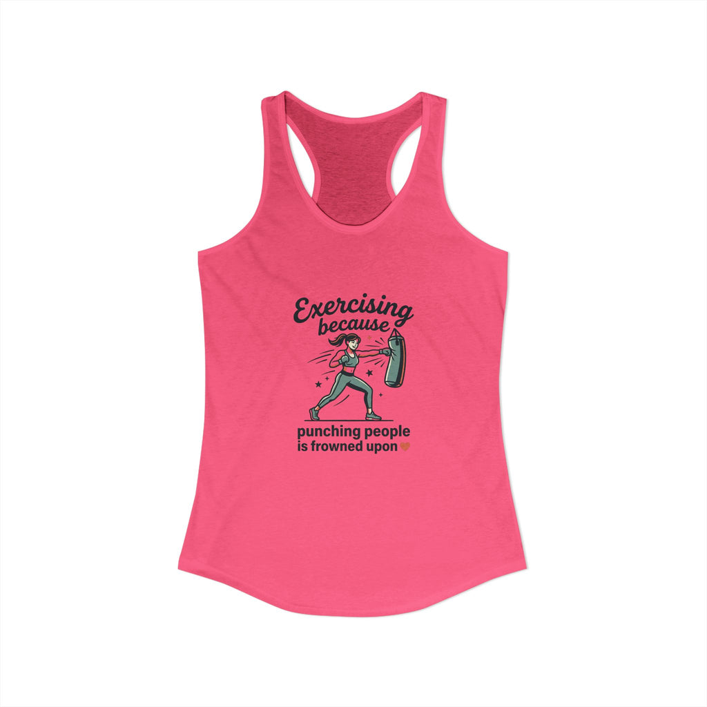 Exercising Because Punching People is Frowned Upon Women's Ideal Racerback Tank