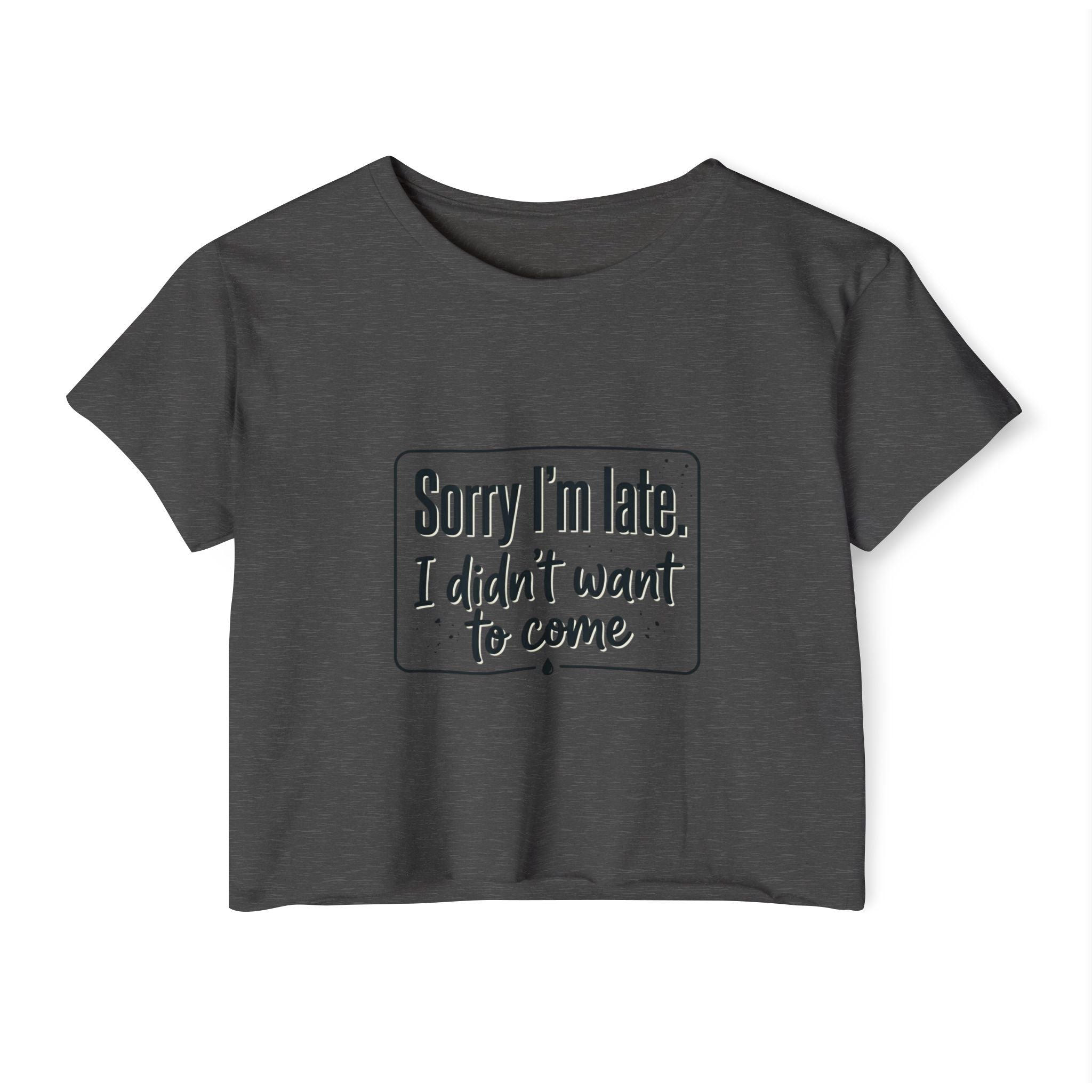 Sorry I'm Late I Didn't Want to Come Women's Festival Crop Top