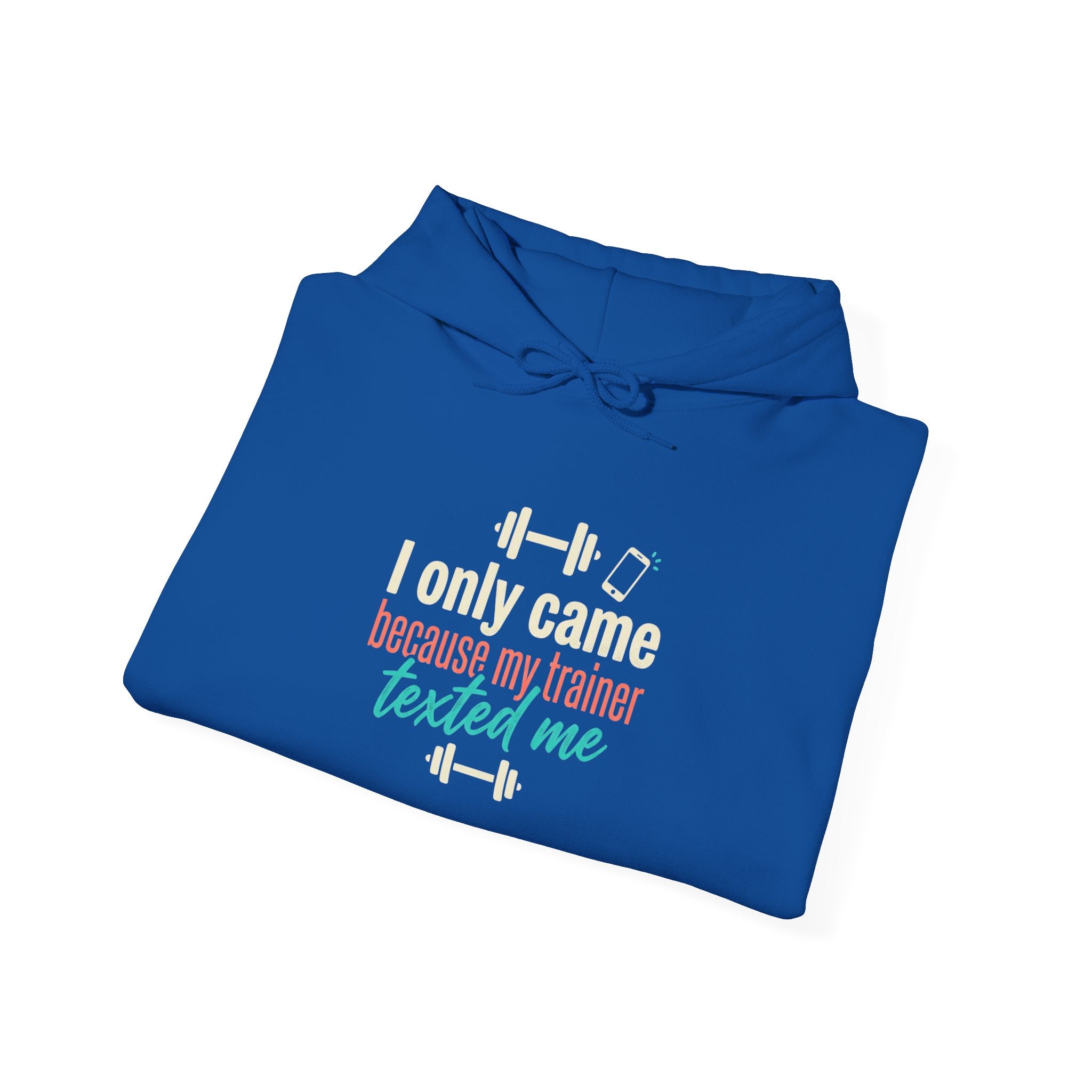 I Only Came Because My Trainer Texted Me Unisex Heavy Blend™ Hooded Sweatshirt