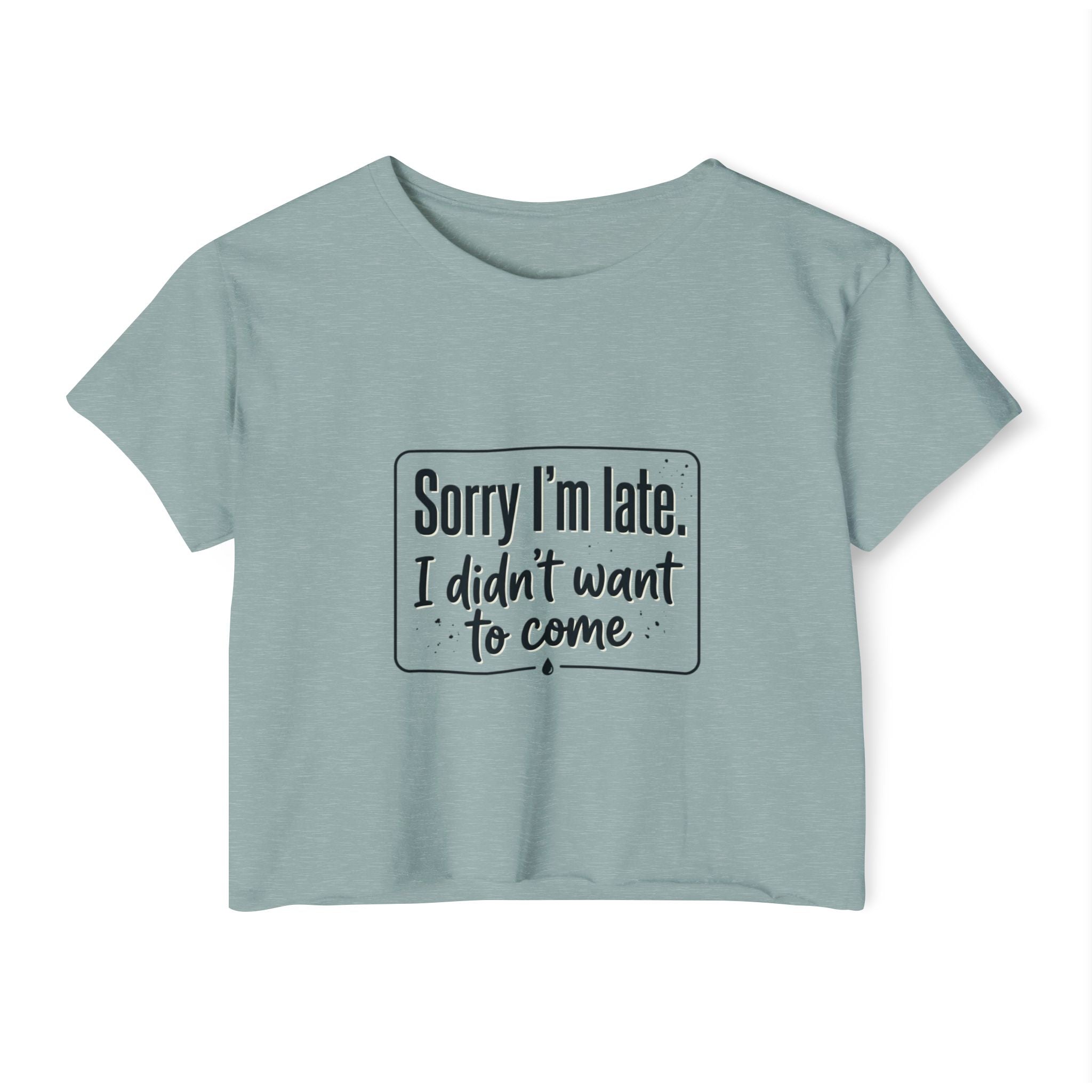 Sorry I'm Late I Didn't Want to Come Women's Festival Crop Top