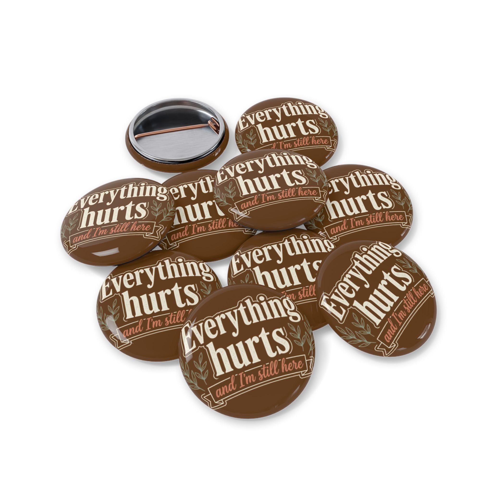 Everthing Hurts and I'm Still Here Round Pins