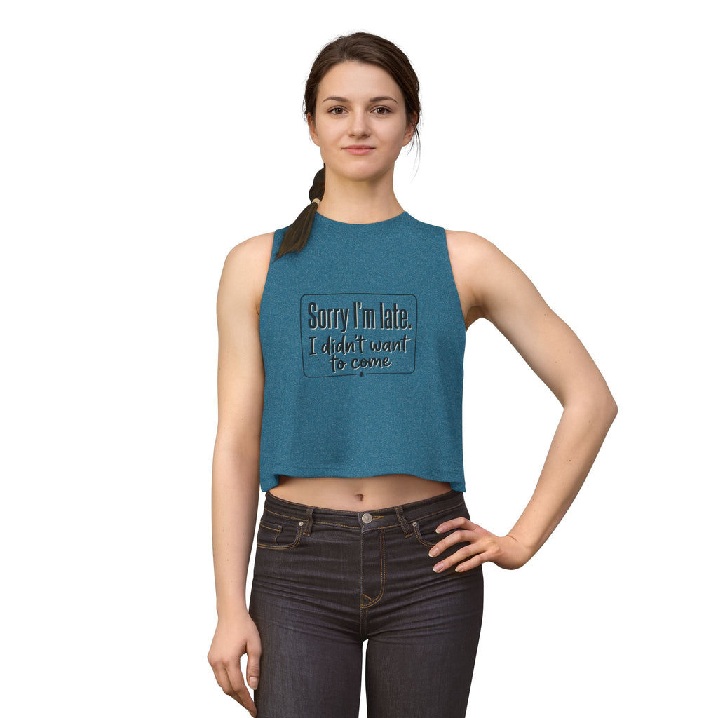 Sorry I'm Late I Didn't Want to Come Women's Crop Top