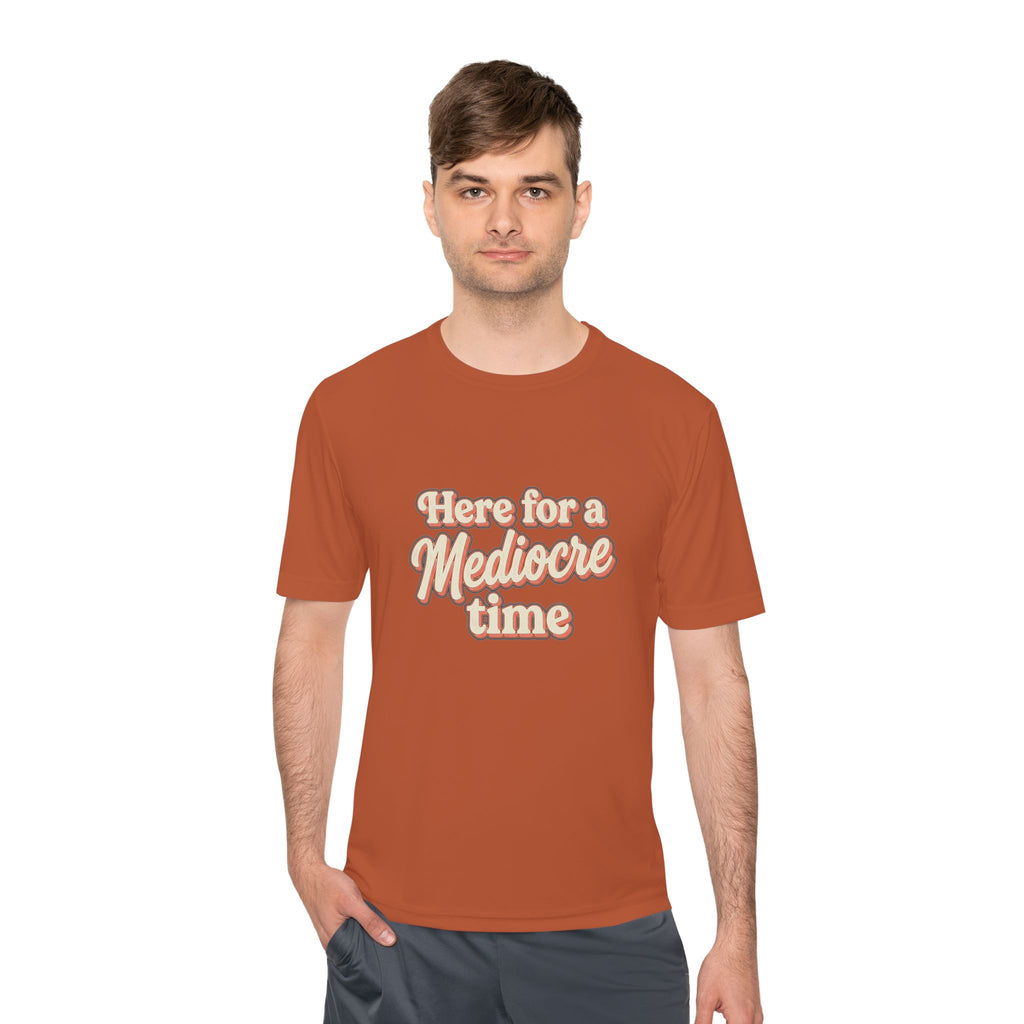 Here for a Mediocre Time Unisex Moisture Wicking Tee