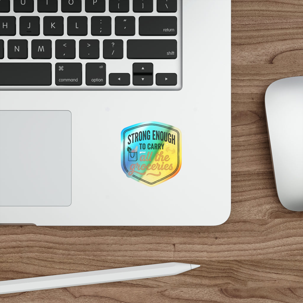 Strong Enough to Carry All the Groceries Holographic Die-cut Stickers