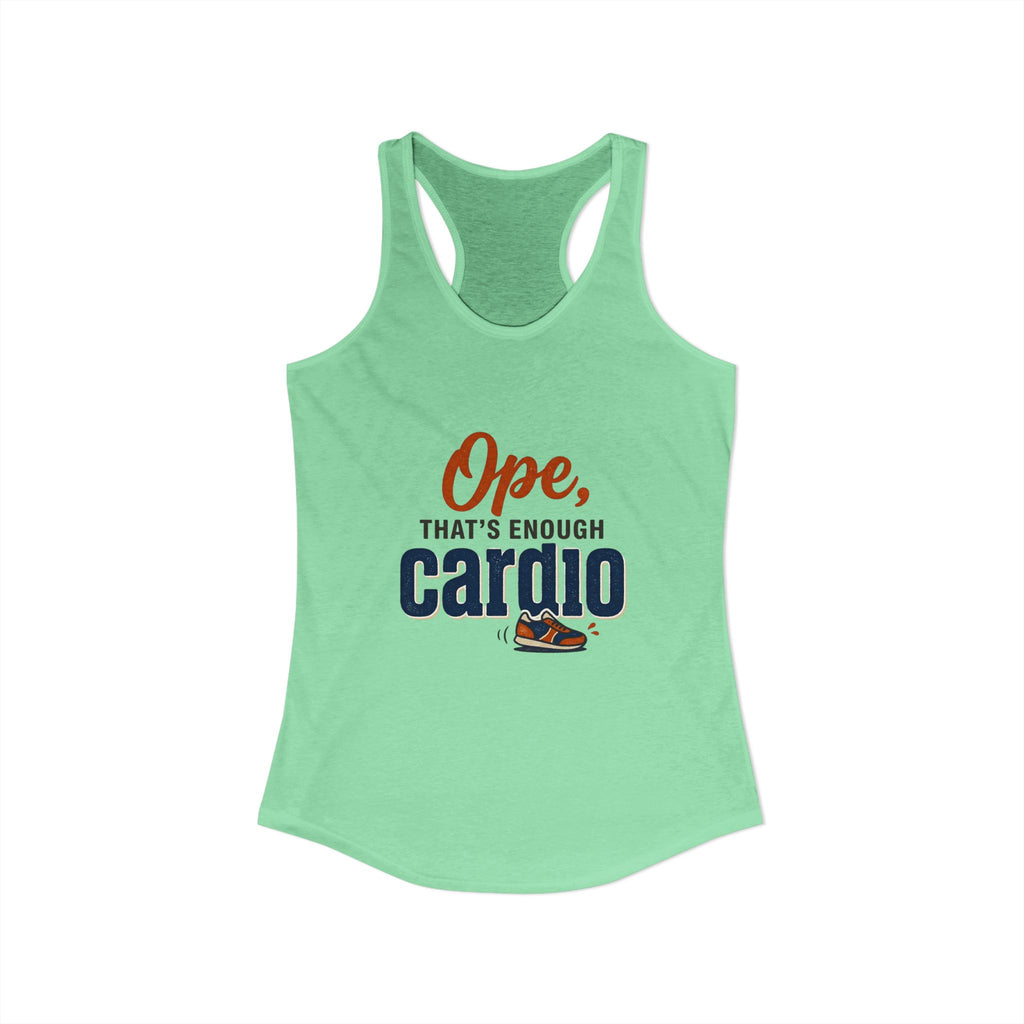Ope, That's Enough Cardio Women's Ideal Racerback Tank