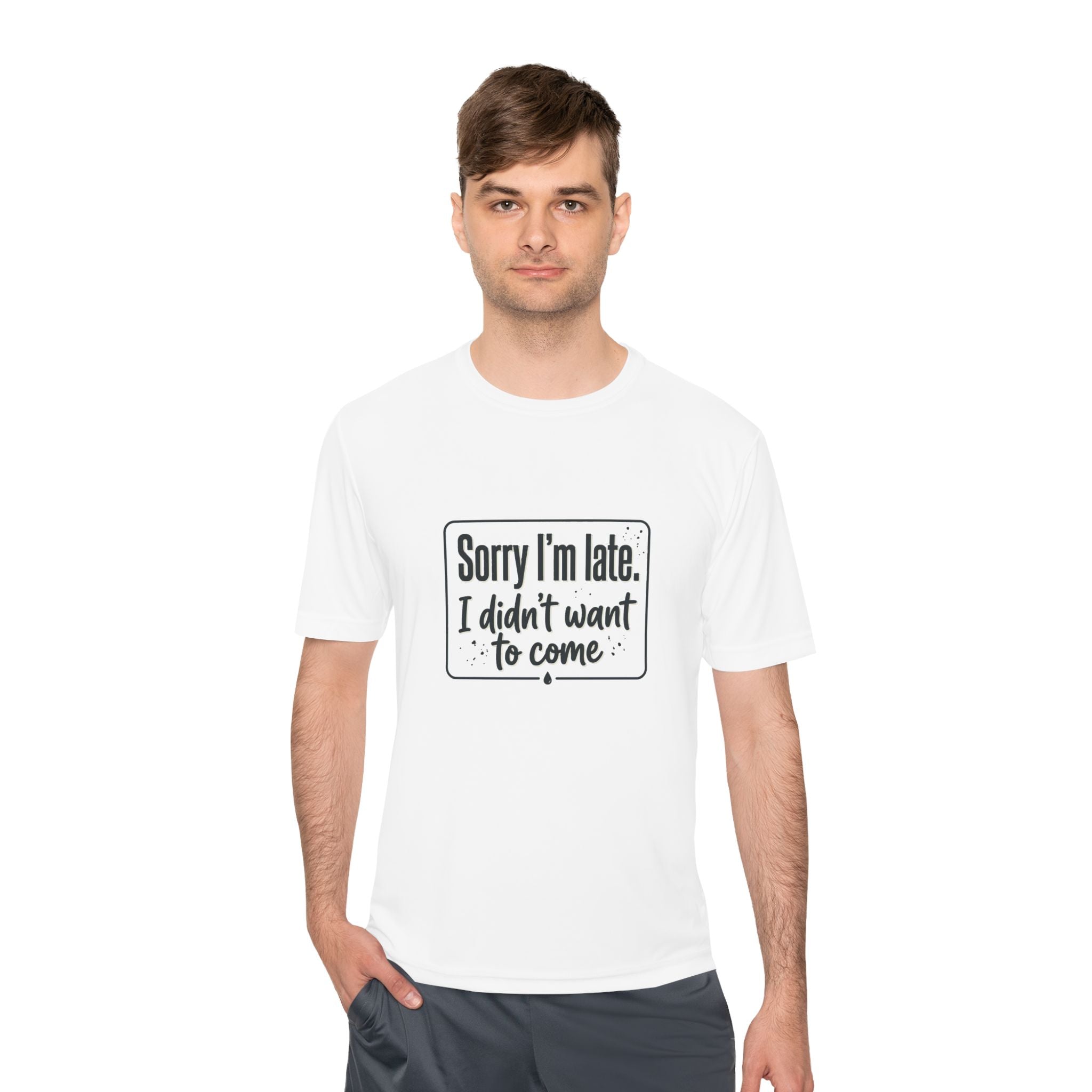 Sorry I'm Late I Didn't Want to Come Unisex Moisture Wicking Tee