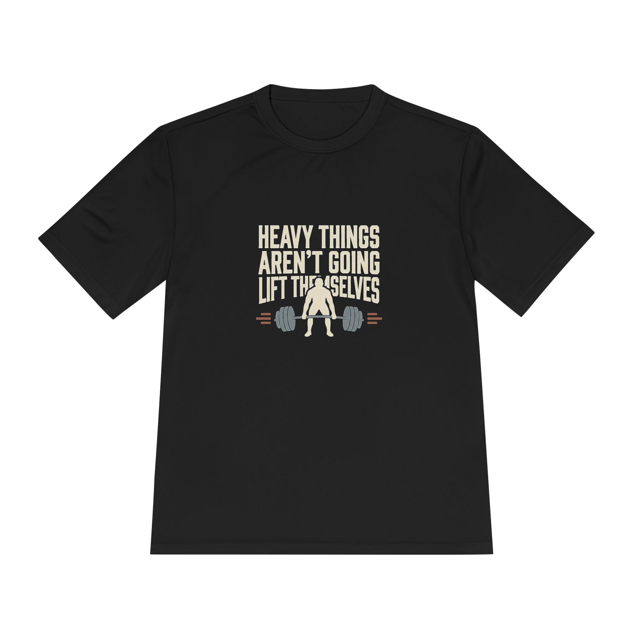 Heavy Things Aren't Going to Lift Themselves Unisex Moisture Wicking Tee