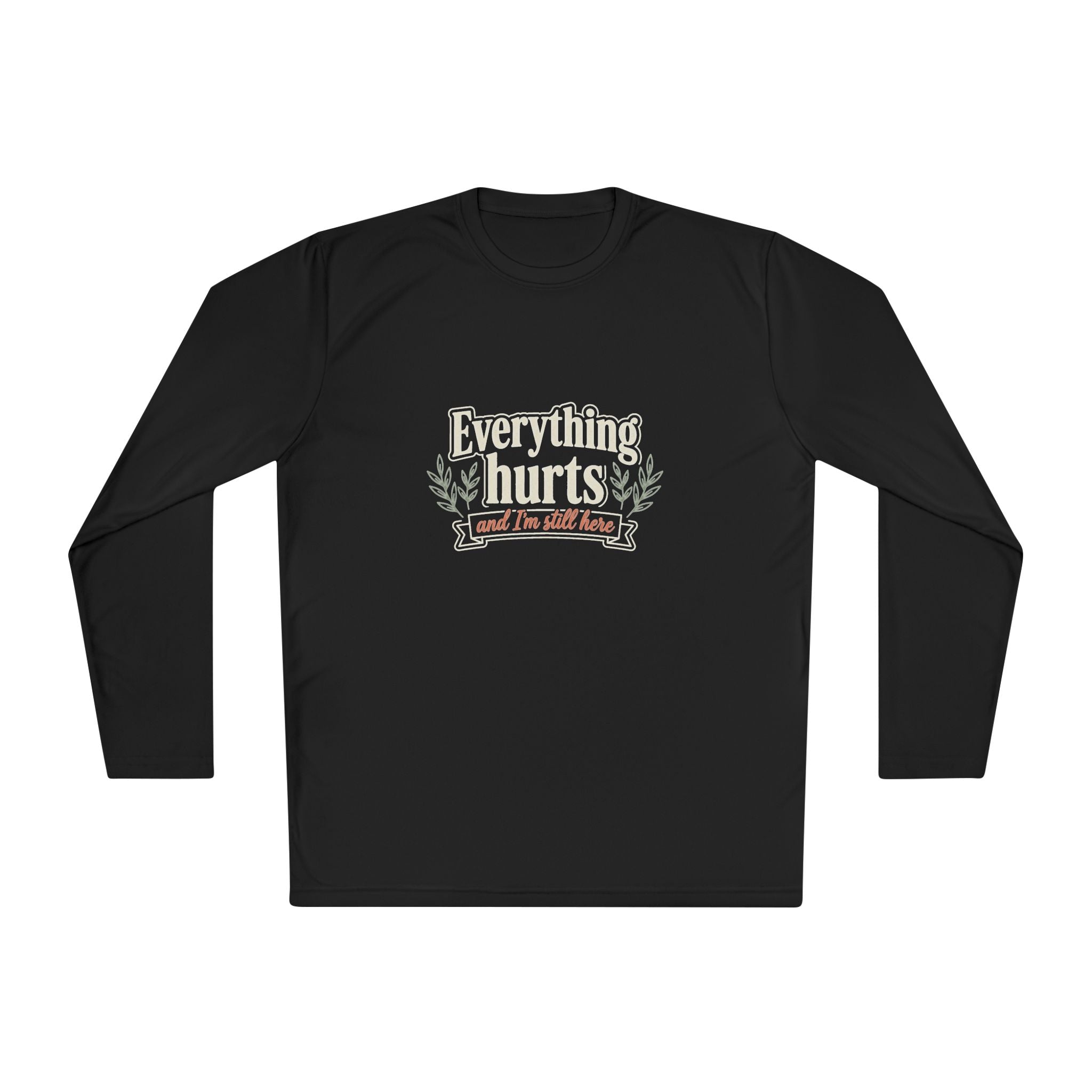 Everything Hurts and I'm Still Here Unisex Lightweight Long Sleeve Tee
