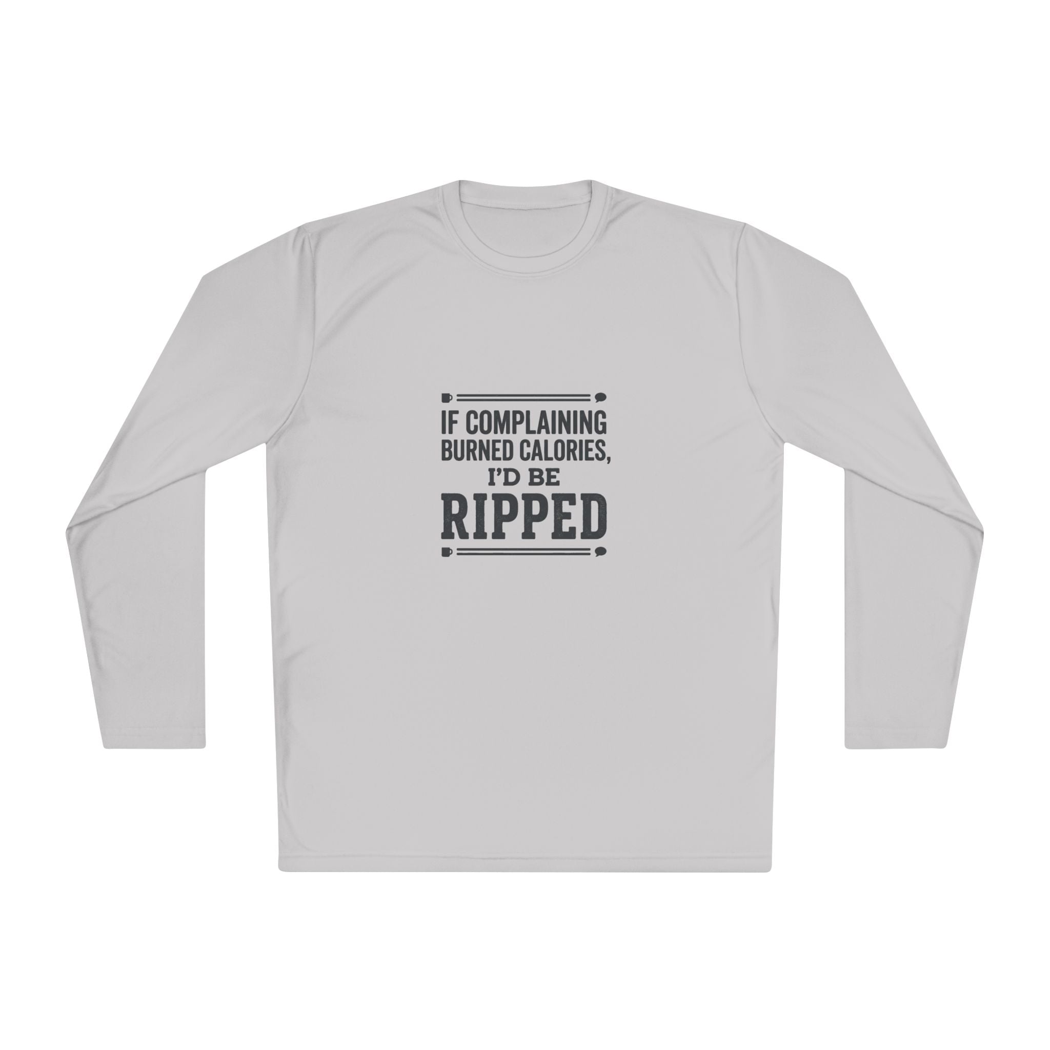 If Complaining Burned Calories I'd be Ripped Unisex Lightweight Long Sleeve Tee