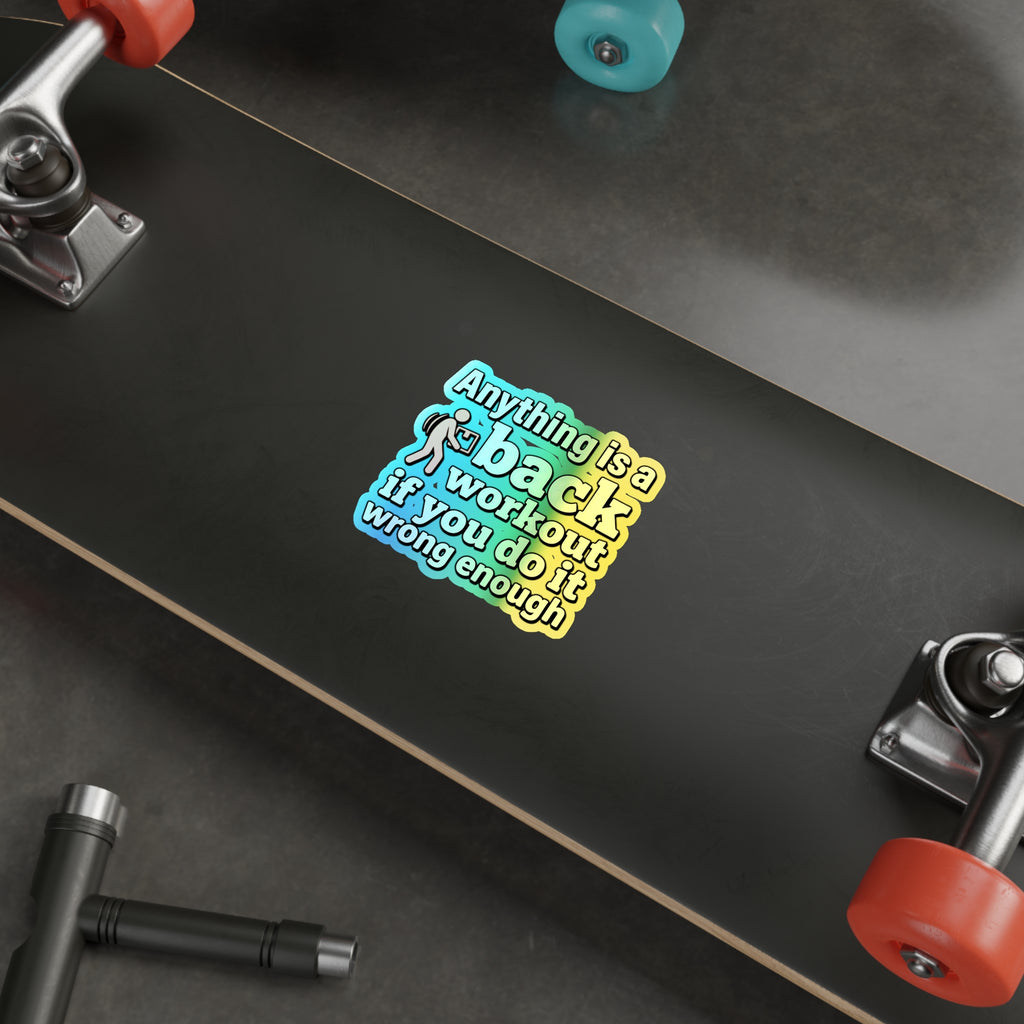 Anything is a Back Workout If You Do It Wrong Enough Holographic Die-cut Stickers