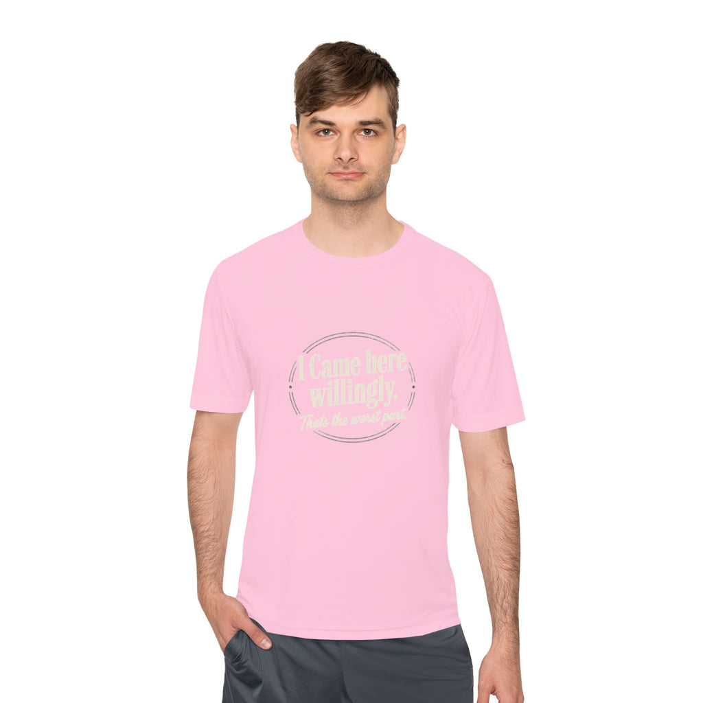 I Came Here Willingly That's The Worst Part Unisex Moisture Wicking Tee