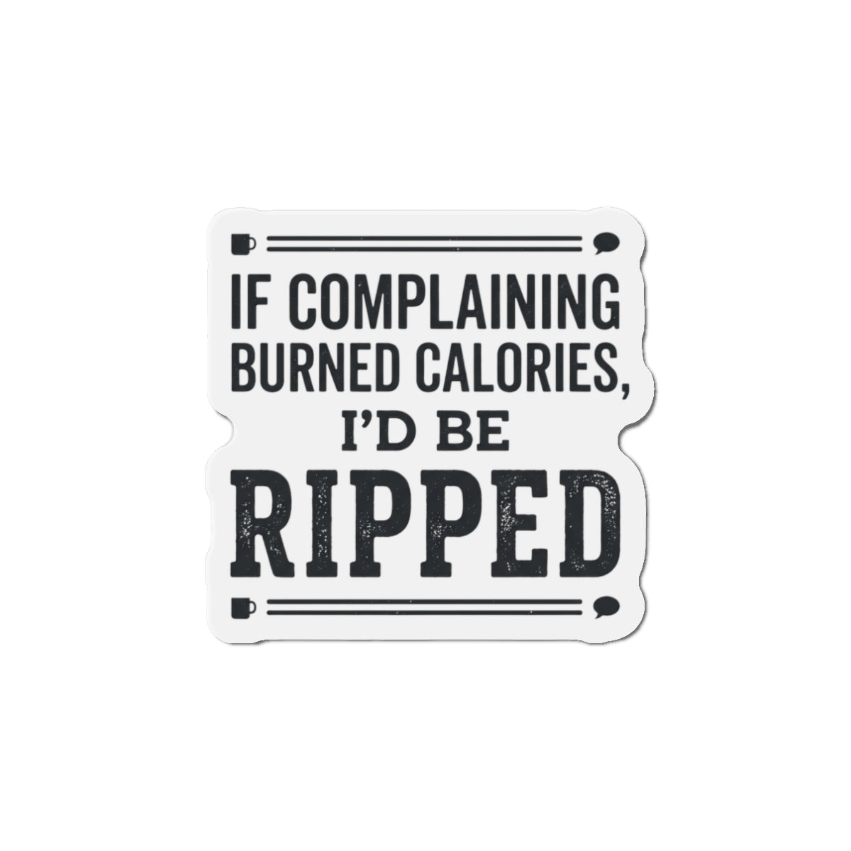 If Complaining Burned Calories Die-Cut Magnets
