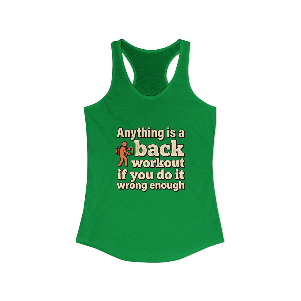 Anything is a Back Workout If You Do It Wrong Enough Women's Ideal Racerback Tank