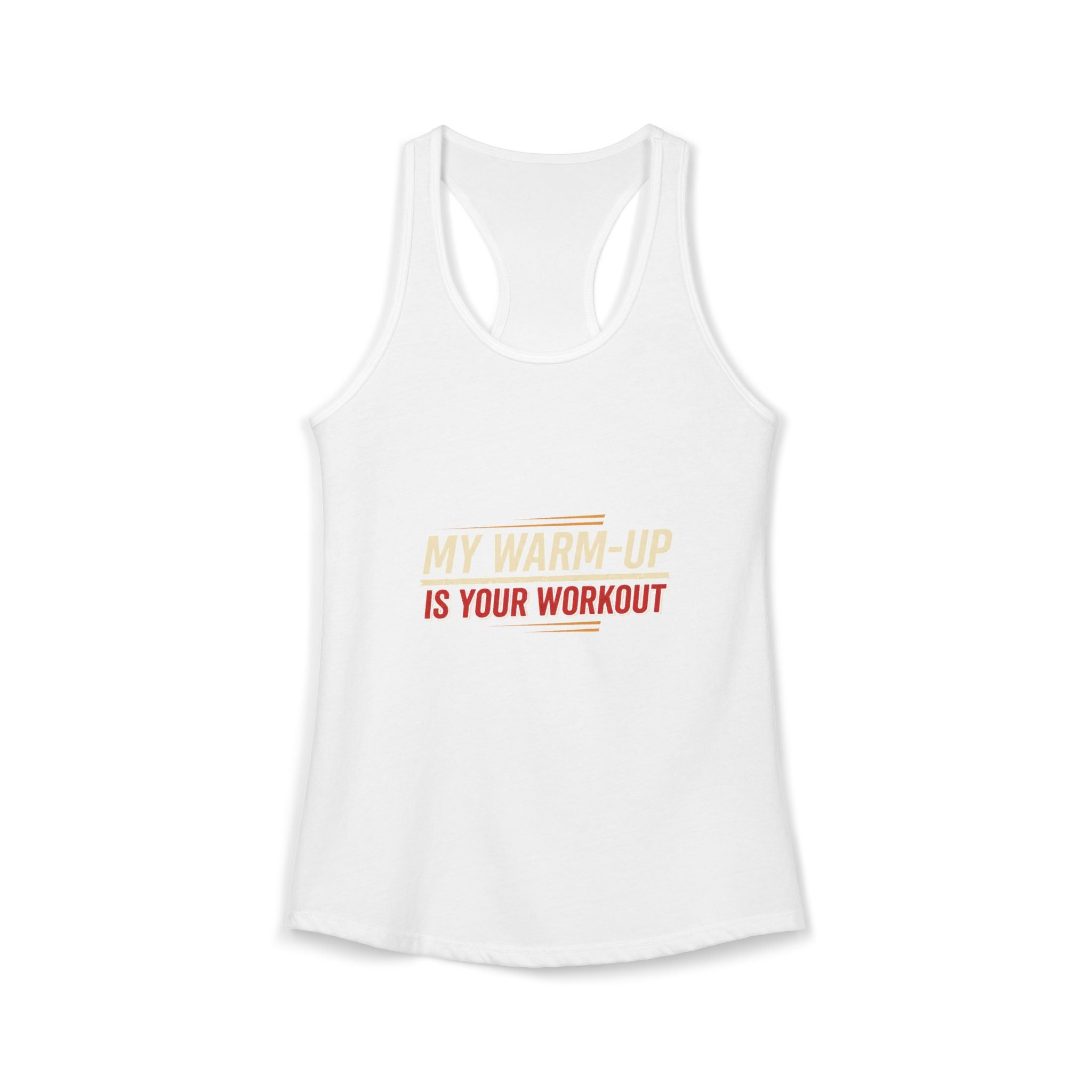 My Warm-Up is Your Workout Women's Ideal Racerback Tank