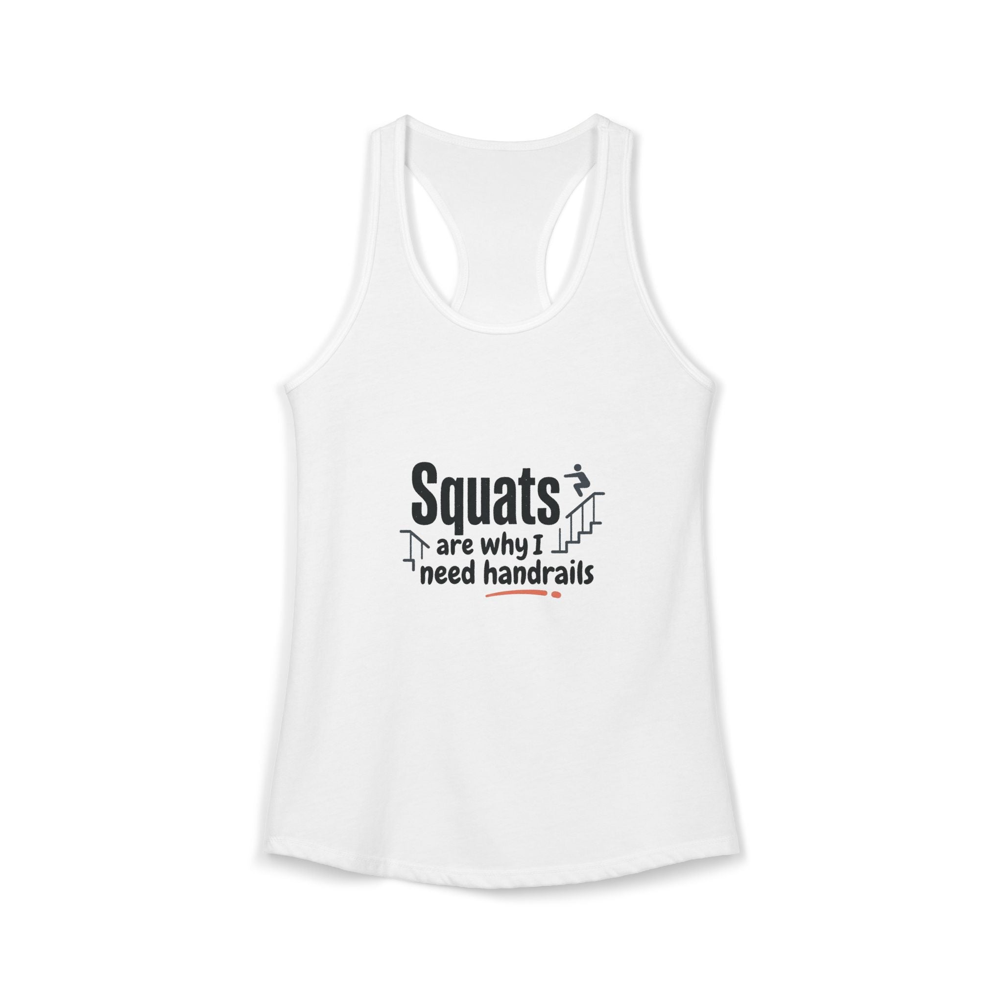 Squats are Why I Need Handrails Women's Ideal Racerback Tank