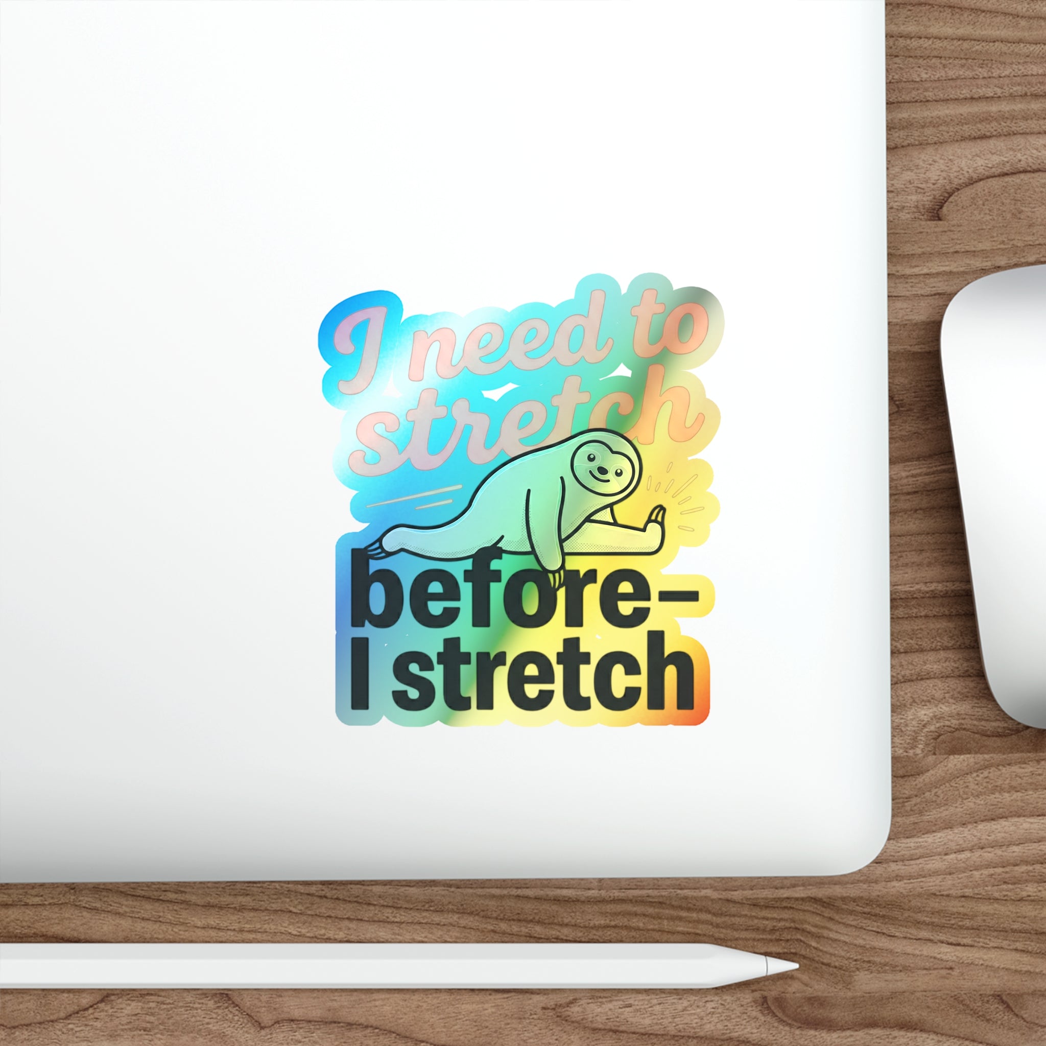 I Need to Stretch Before I Stretch Holographic Die-cut Stickers