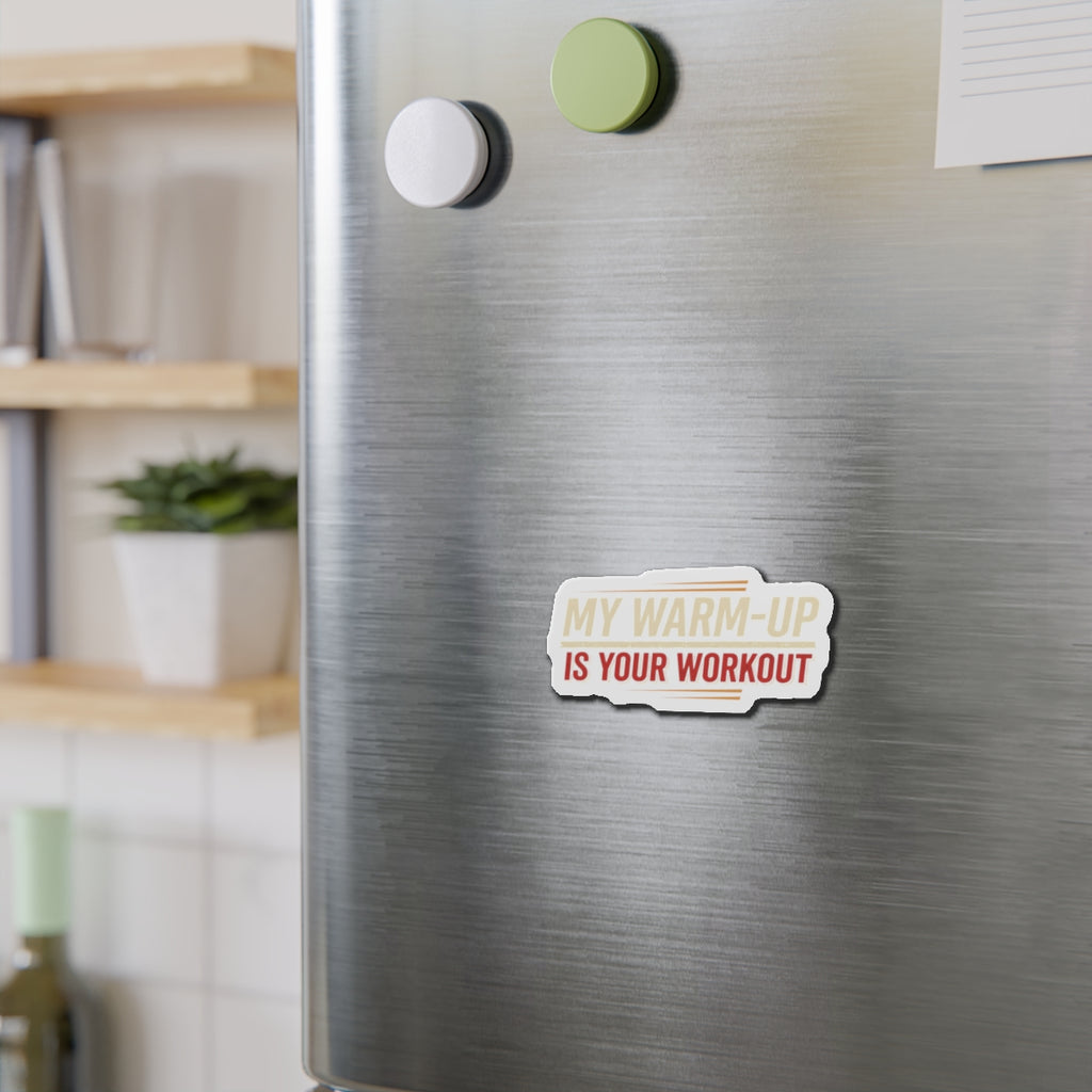 My Warm-Up is Your Workout Die-Cut Magnets