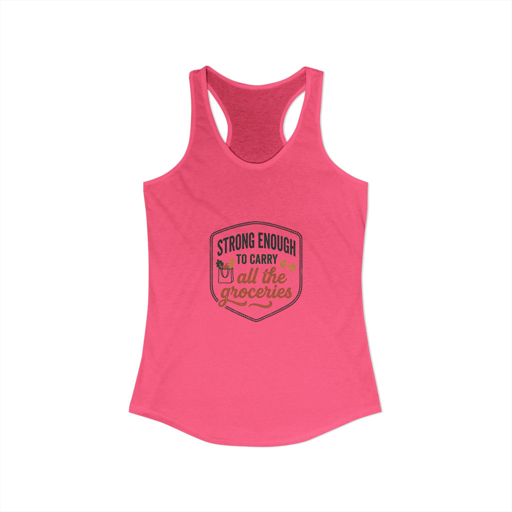 Strong Enough to Carry All the Groceries Women's Ideal Racerback Tank