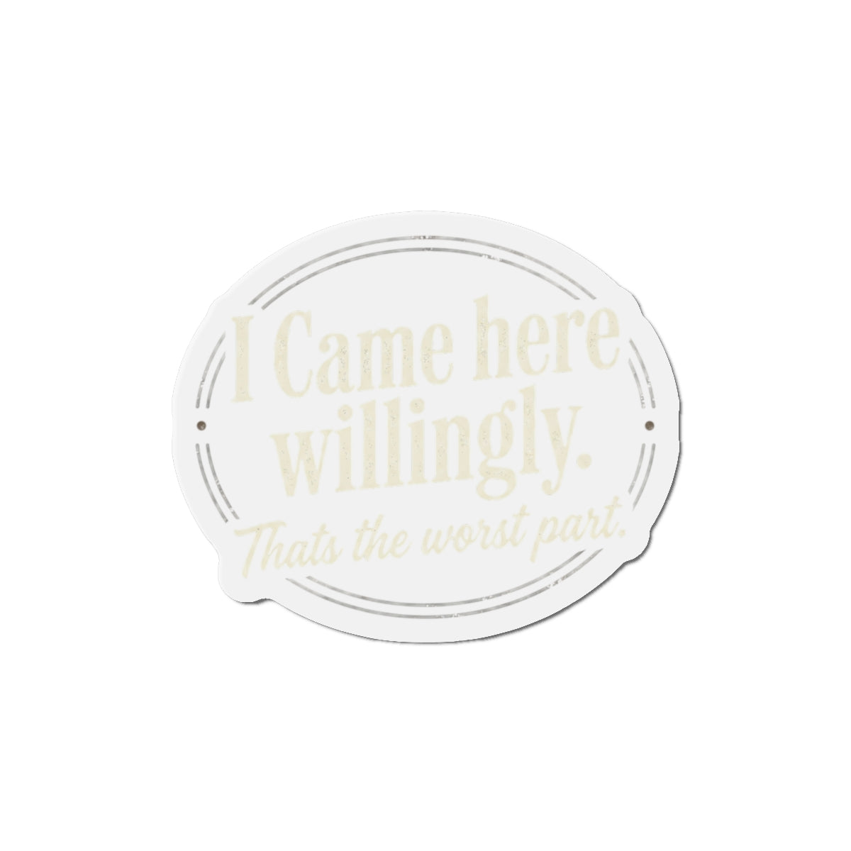 I Came Here Willingly Die-Cut Magnets