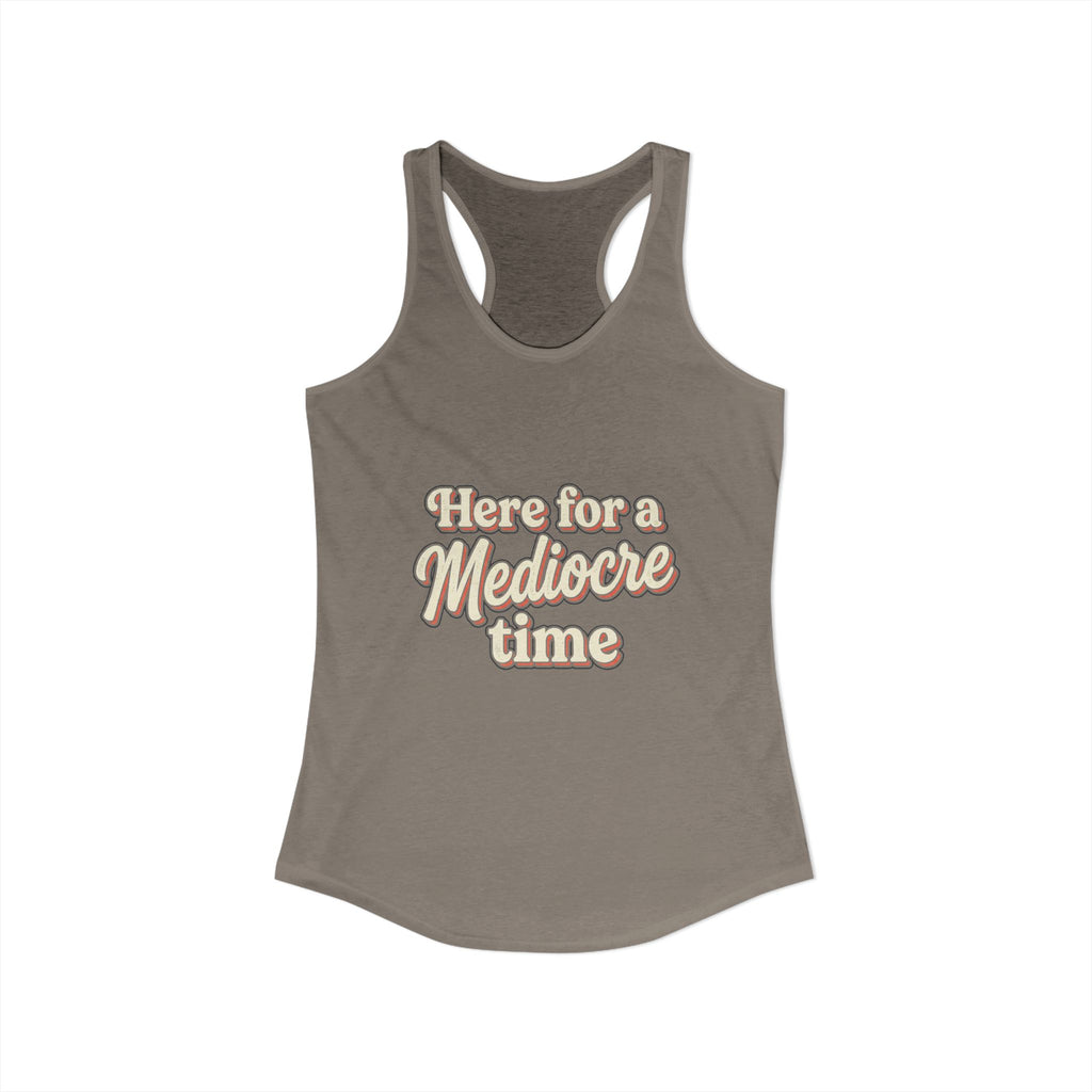 Here for a Mediocre Time Women's Ideal Racerback Tank