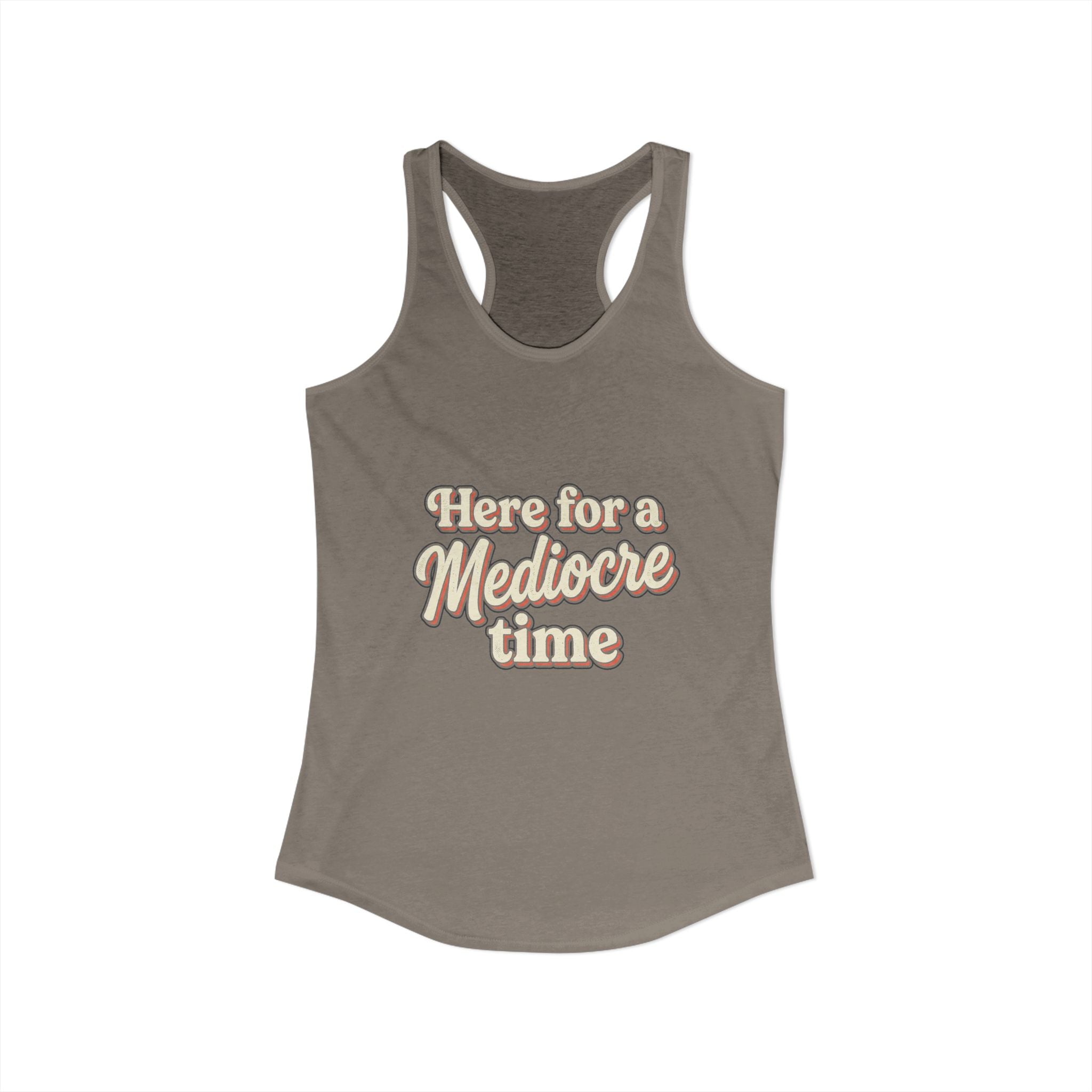 Here for a Mediocre Time Women's Ideal Racerback Tank