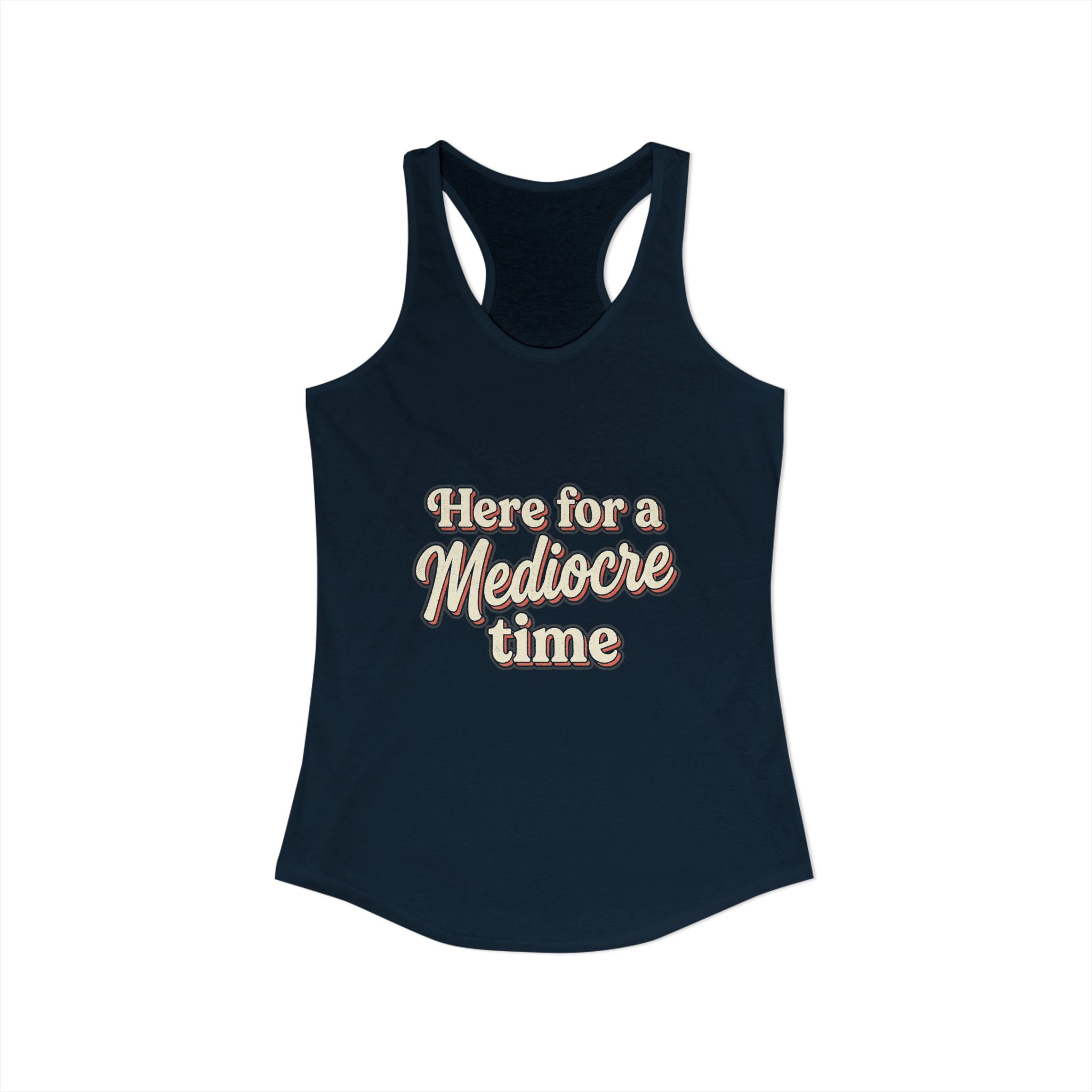Here for a Mediocre Time Women's Ideal Racerback Tank