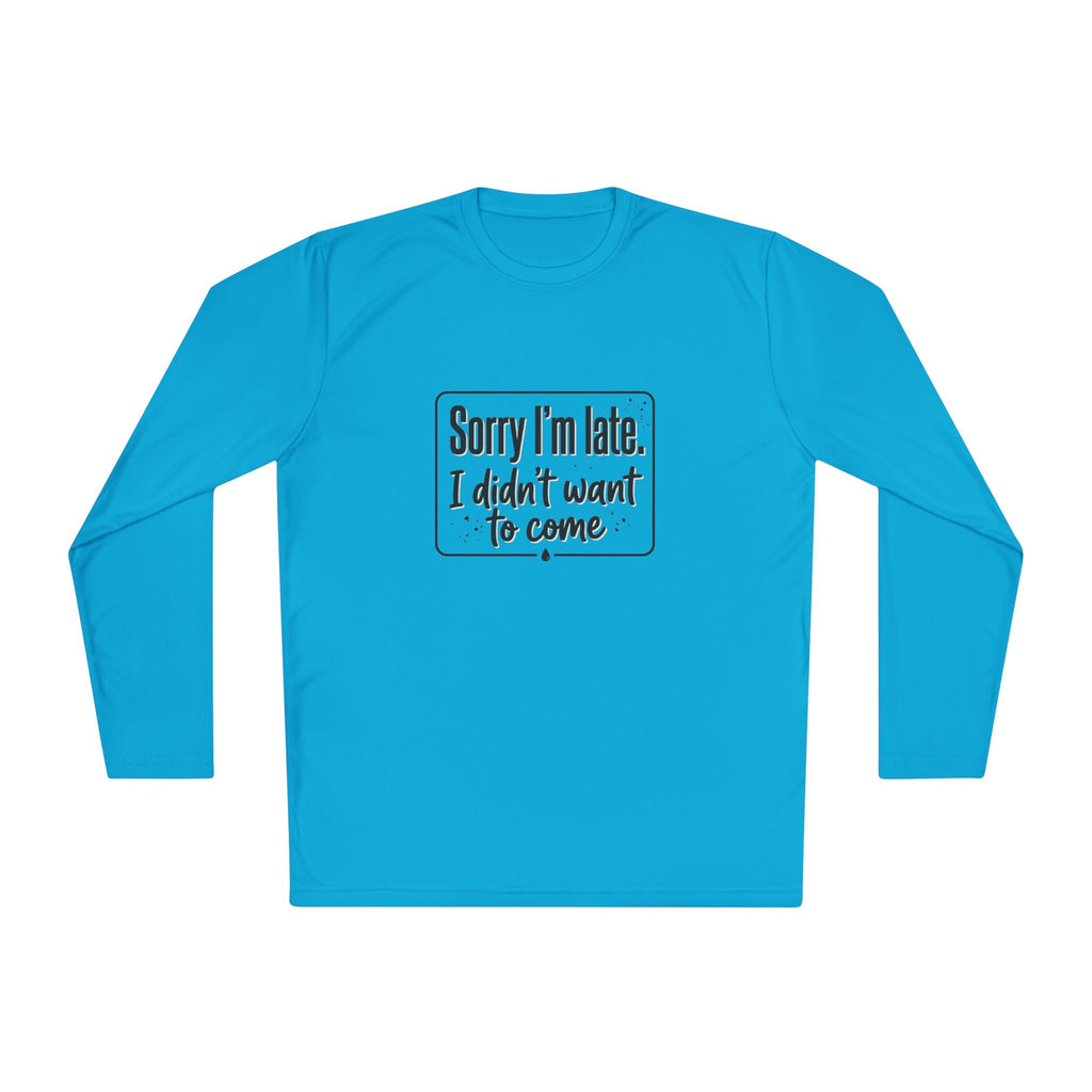 Sorry I'm Late I Didn't Want to Come Unisex Lightweight Long Sleeve Tee