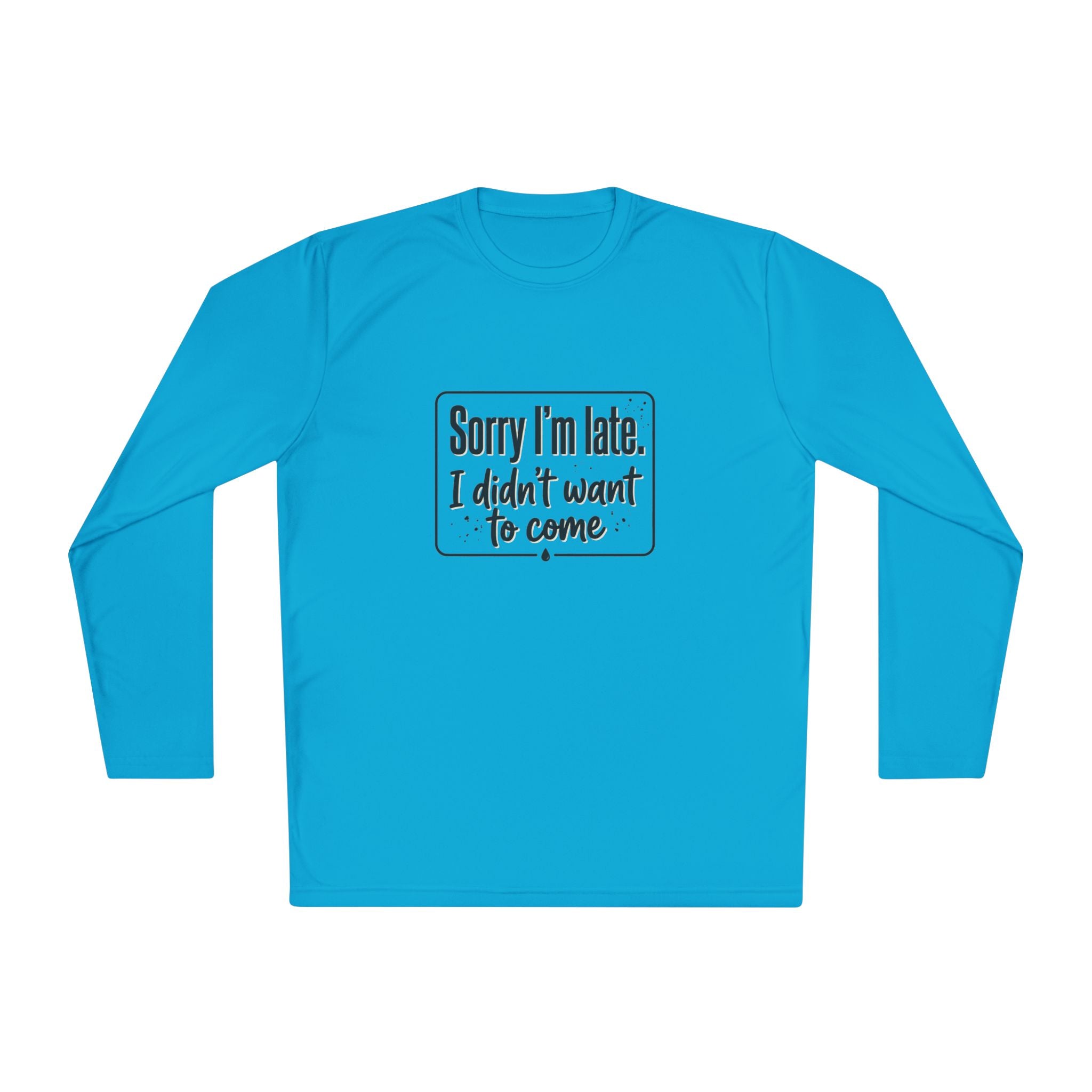 Sorry I'm Late I Didn't Want to Come Unisex Lightweight Long Sleeve Tee
