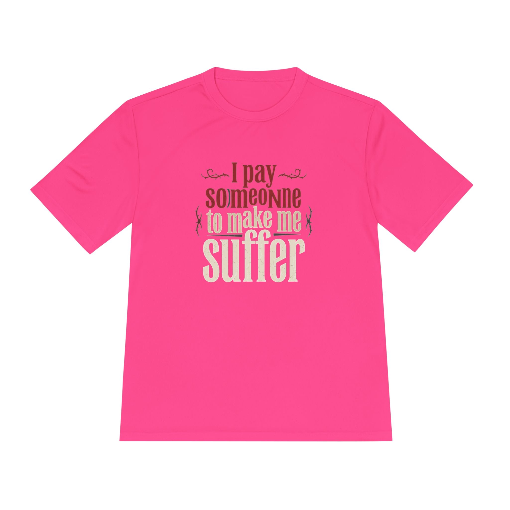 I Pay Someone To Make Me Suffer Unisex Moisture Wicking Tee
