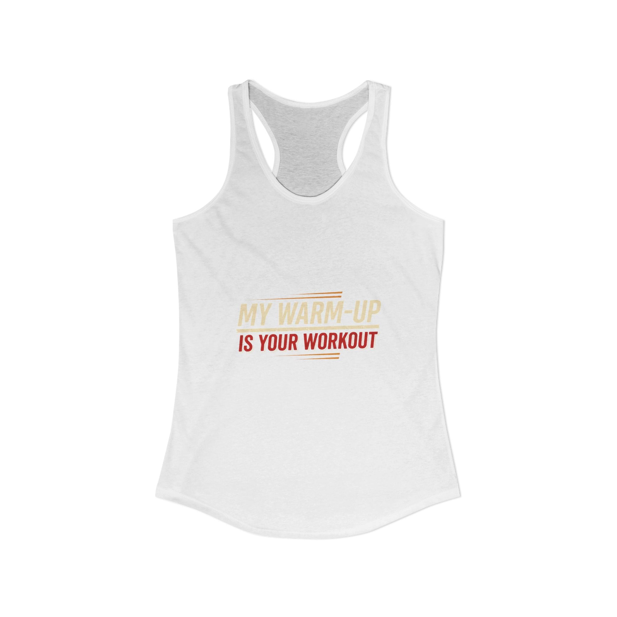 My Warm-Up is Your Workout Women's Ideal Racerback Tank