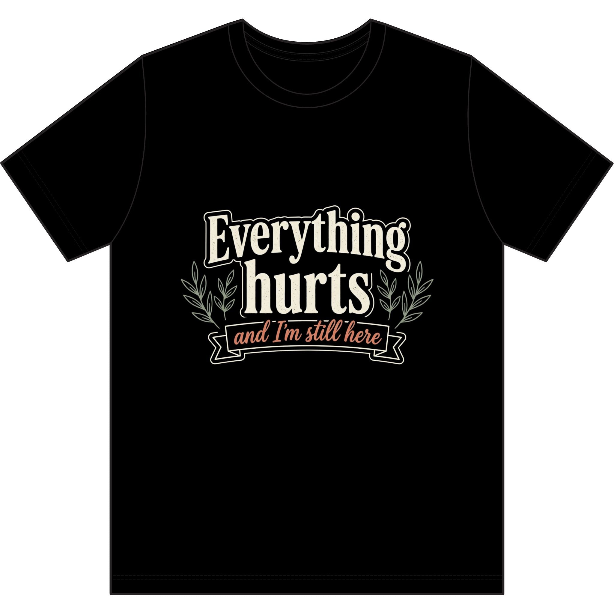 Everything Hurts and I'm Still Here Dri-Power 100% Polyester T-Shirt