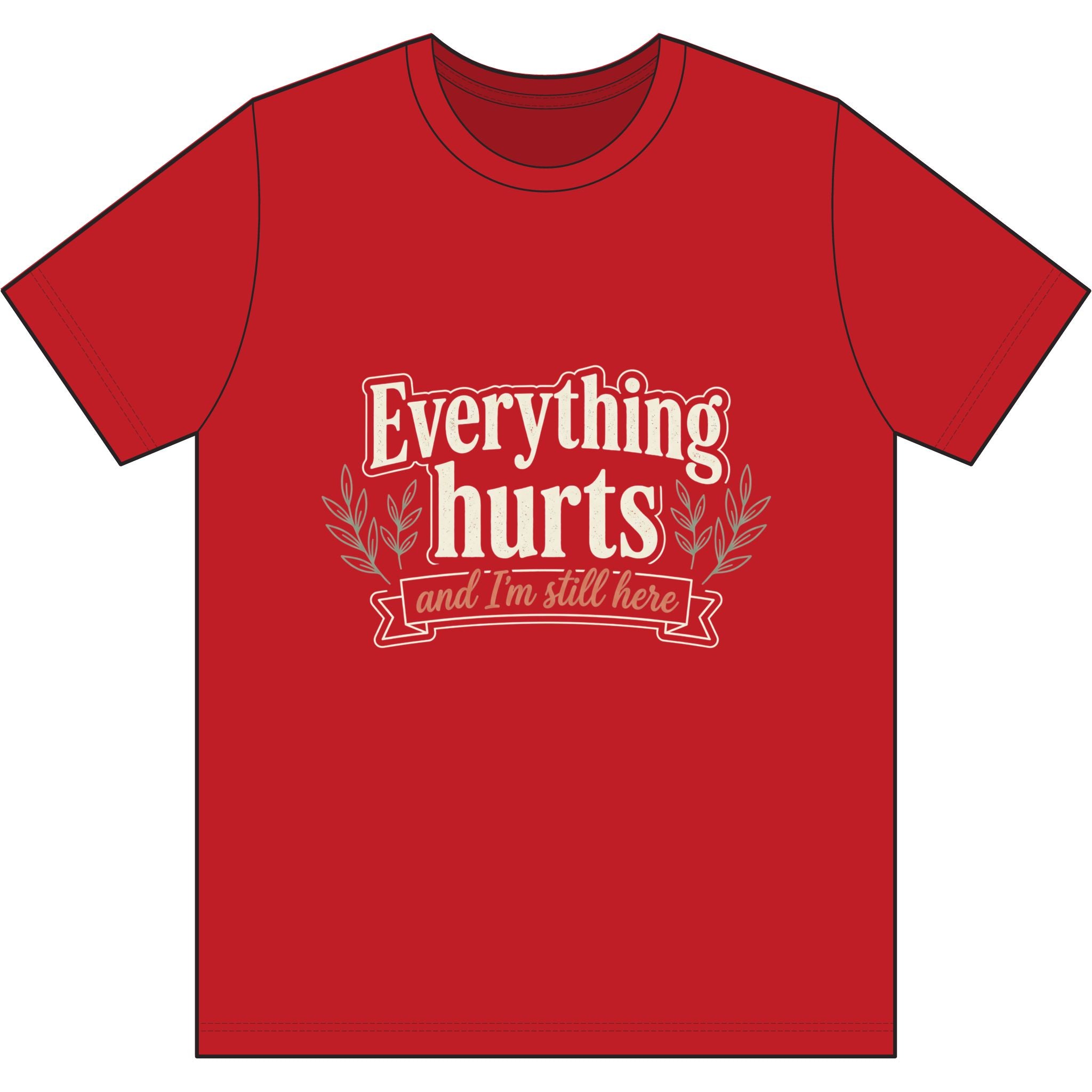 Everything Hurts and I'm Still Here Dri-Power 100% Polyester T-Shirt