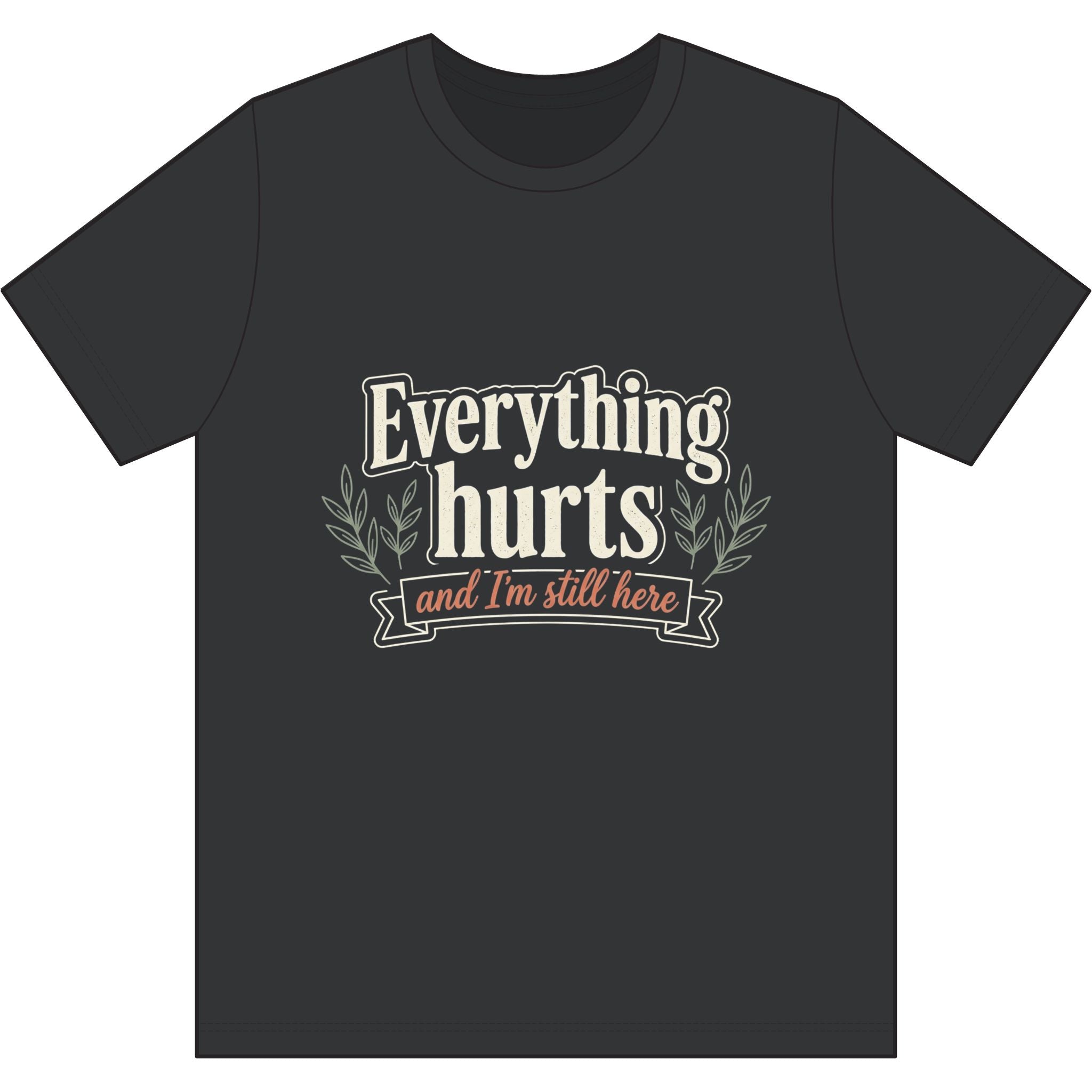 Everything Hurts and I'm Still Here Dri-Power 100% Polyester T-Shirt