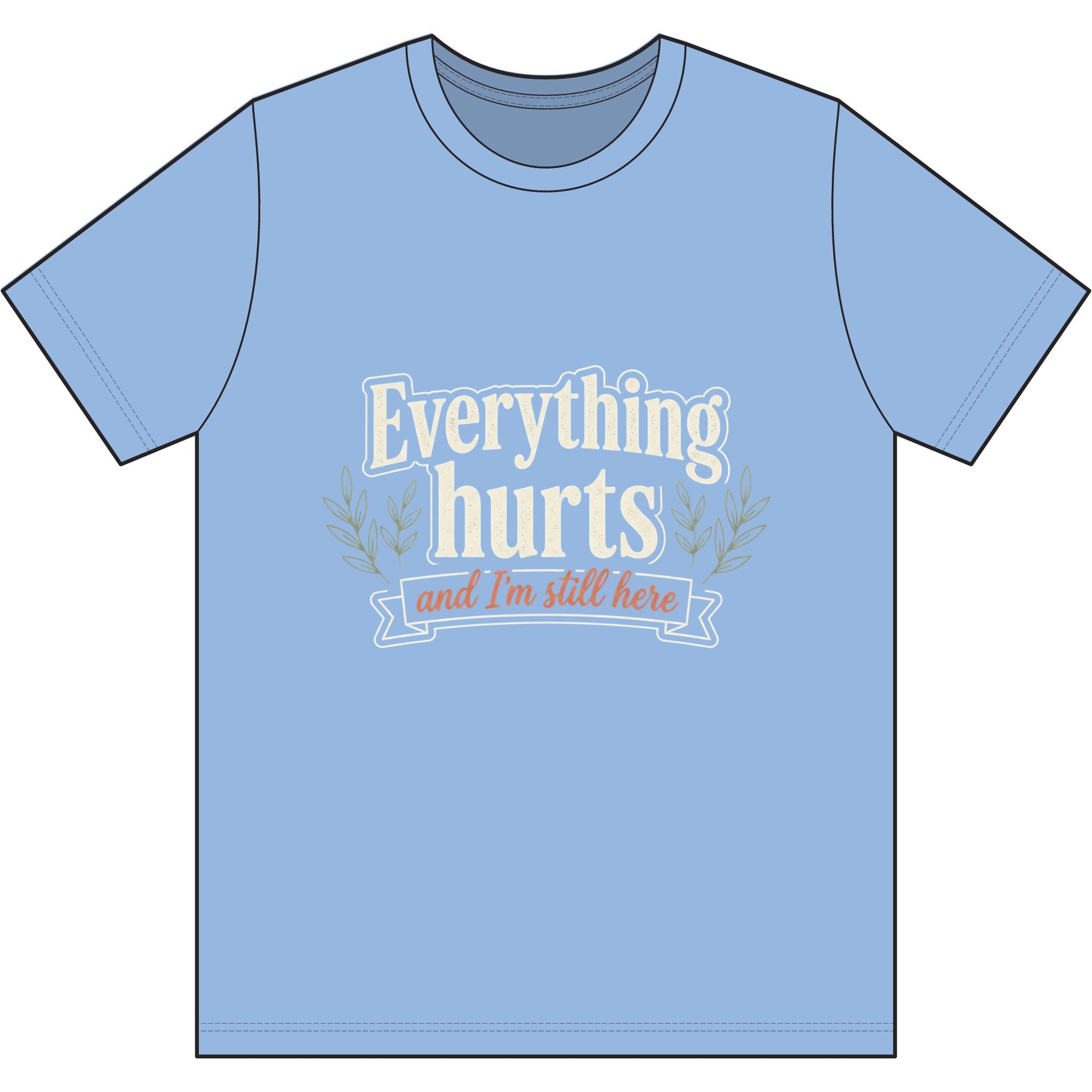 Everything Hurts and I'm Still Here Dri-Power 100% Polyester T-Shirt
