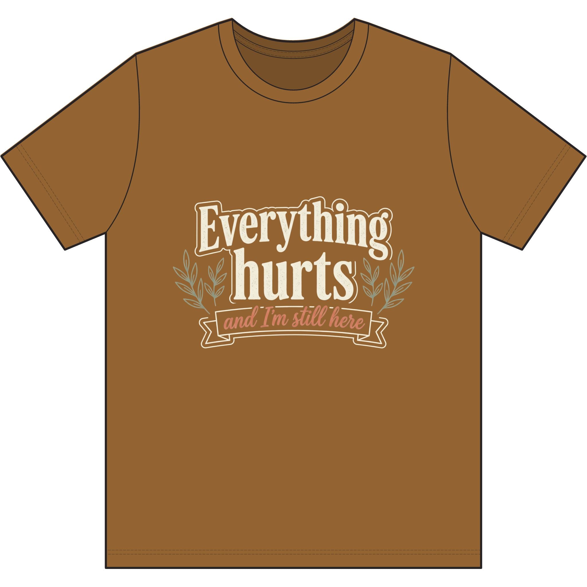 Everything Hurts and I'm Still Here Dri-Power 100% Polyester T-Shirt