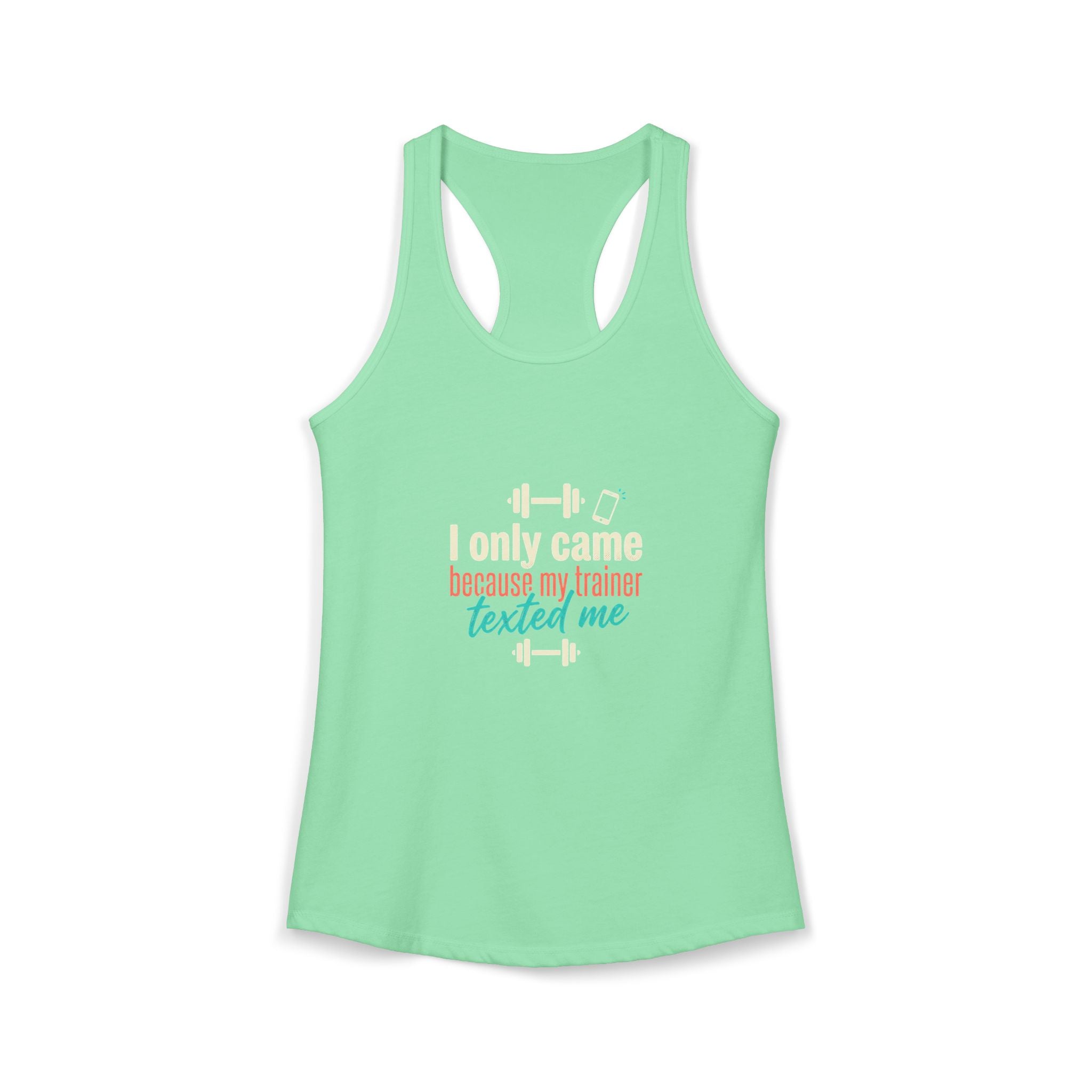 I Only Came Because My Trainer Texted Me Women's Ideal Racerback Tank