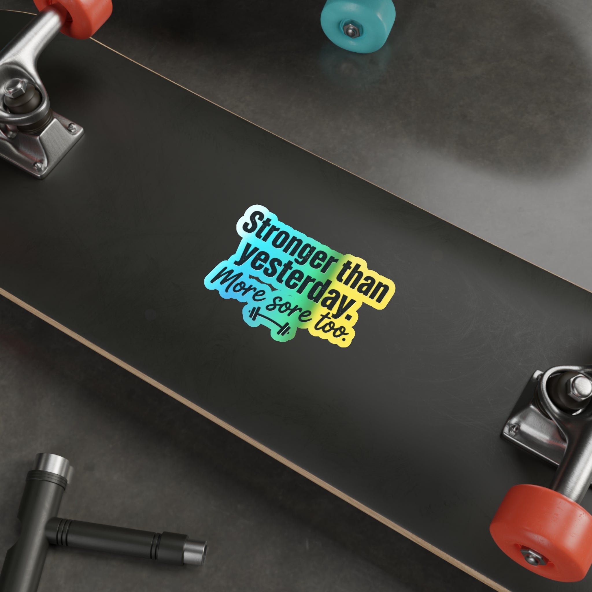 Stronger Than Yesterday More Sore Too Holographic Die-cut Stickers