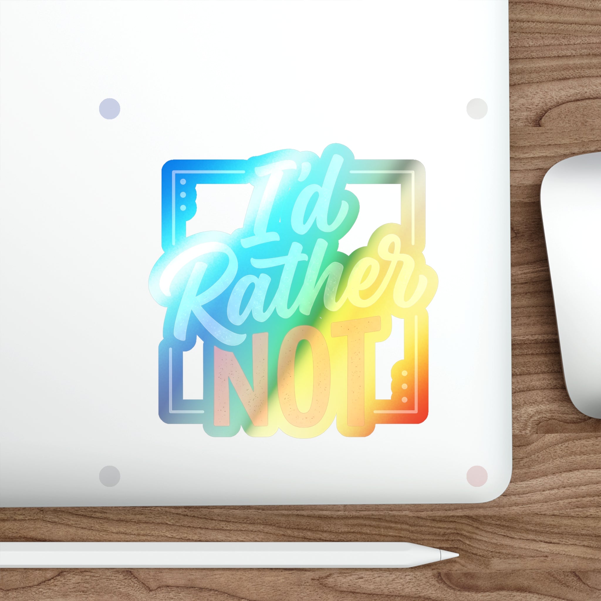 I'd Rather Not Holographic Die-cut Stickers