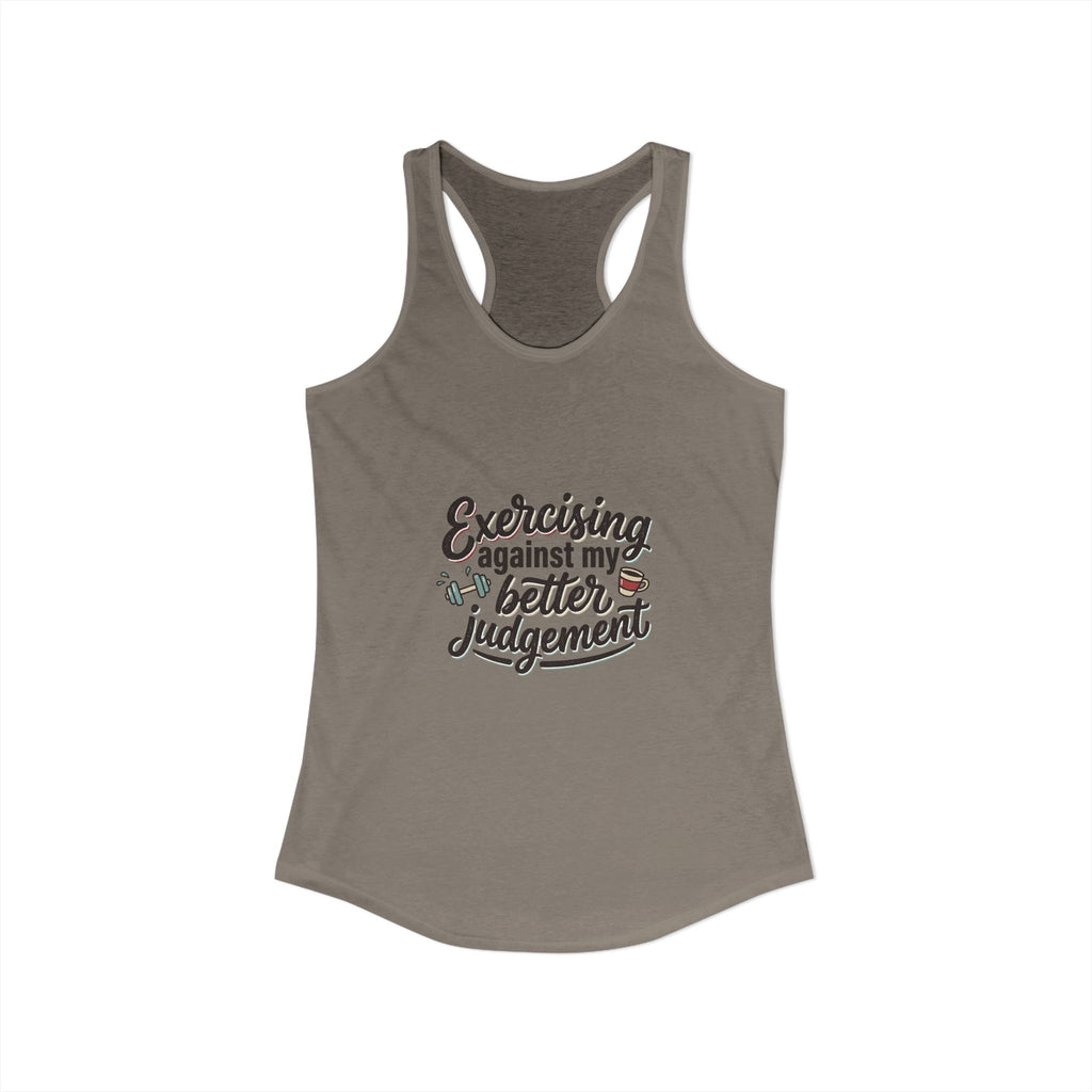 Exercising Against My Better Judgement Women's Ideal Racerback Tank