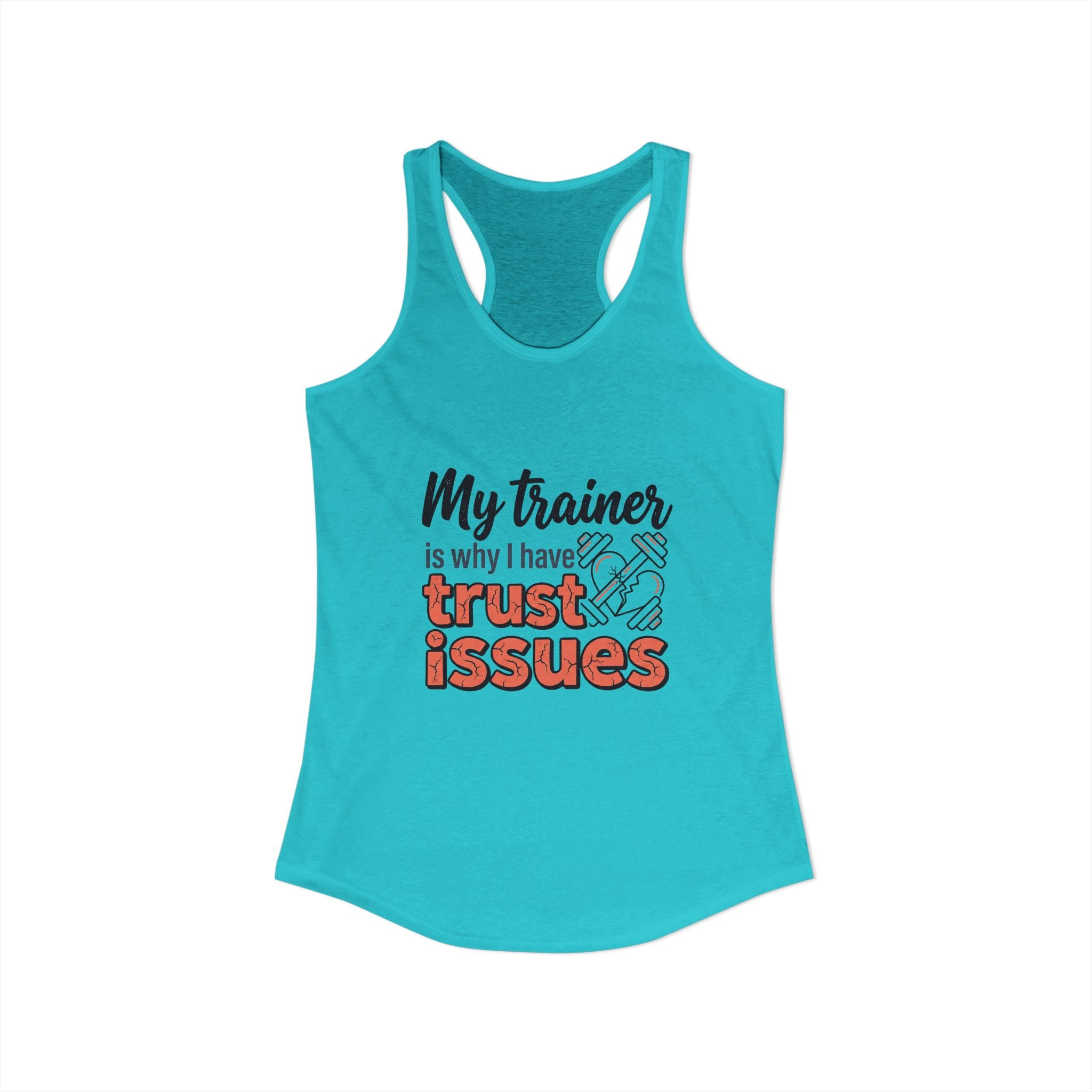 My Trainer is Why I Have Trust Issues Women's Ideal Racerback Tank