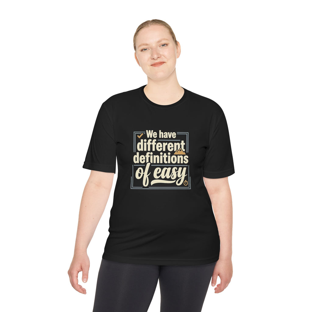 We Have Different Definitions of Easy Unisex Moisture Wicking Tee