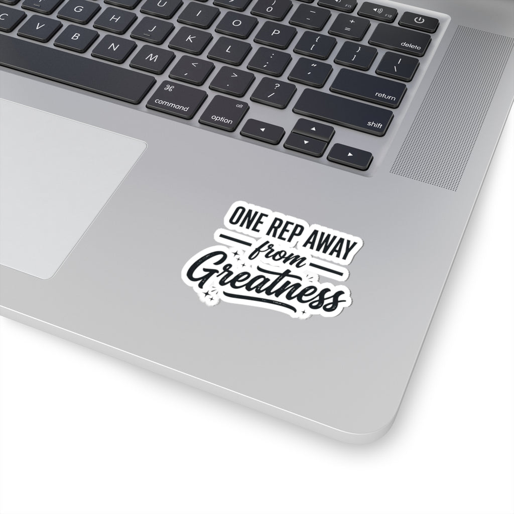 One Rep Away From Greatness Kiss-Cut Stickers