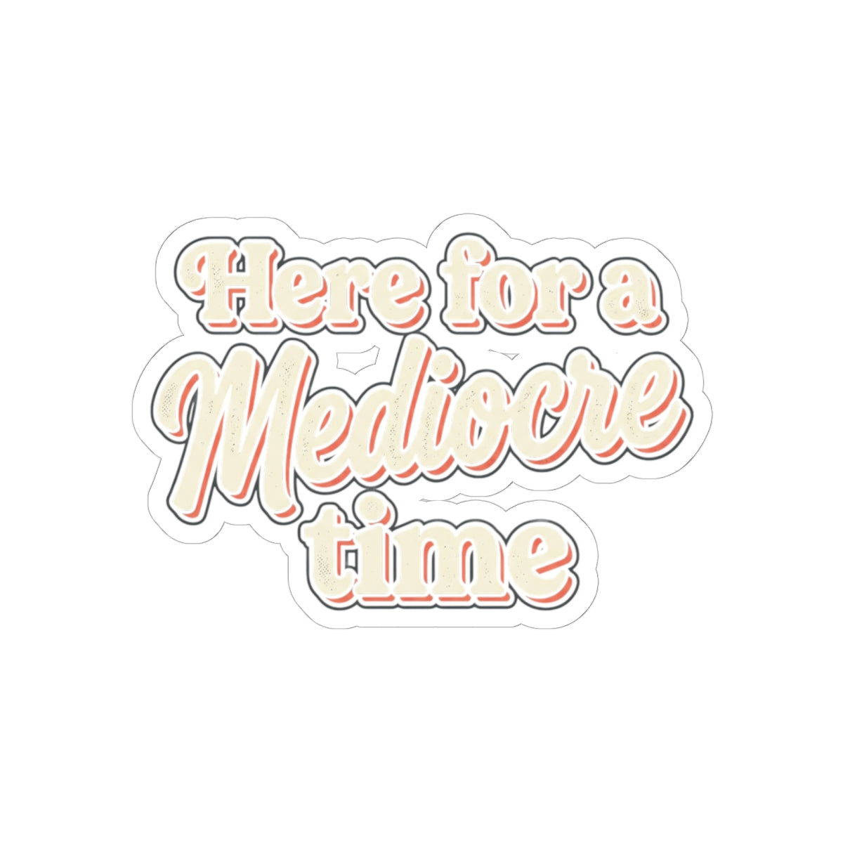 Here for a Mediocre Time Kiss-Cut Stickers