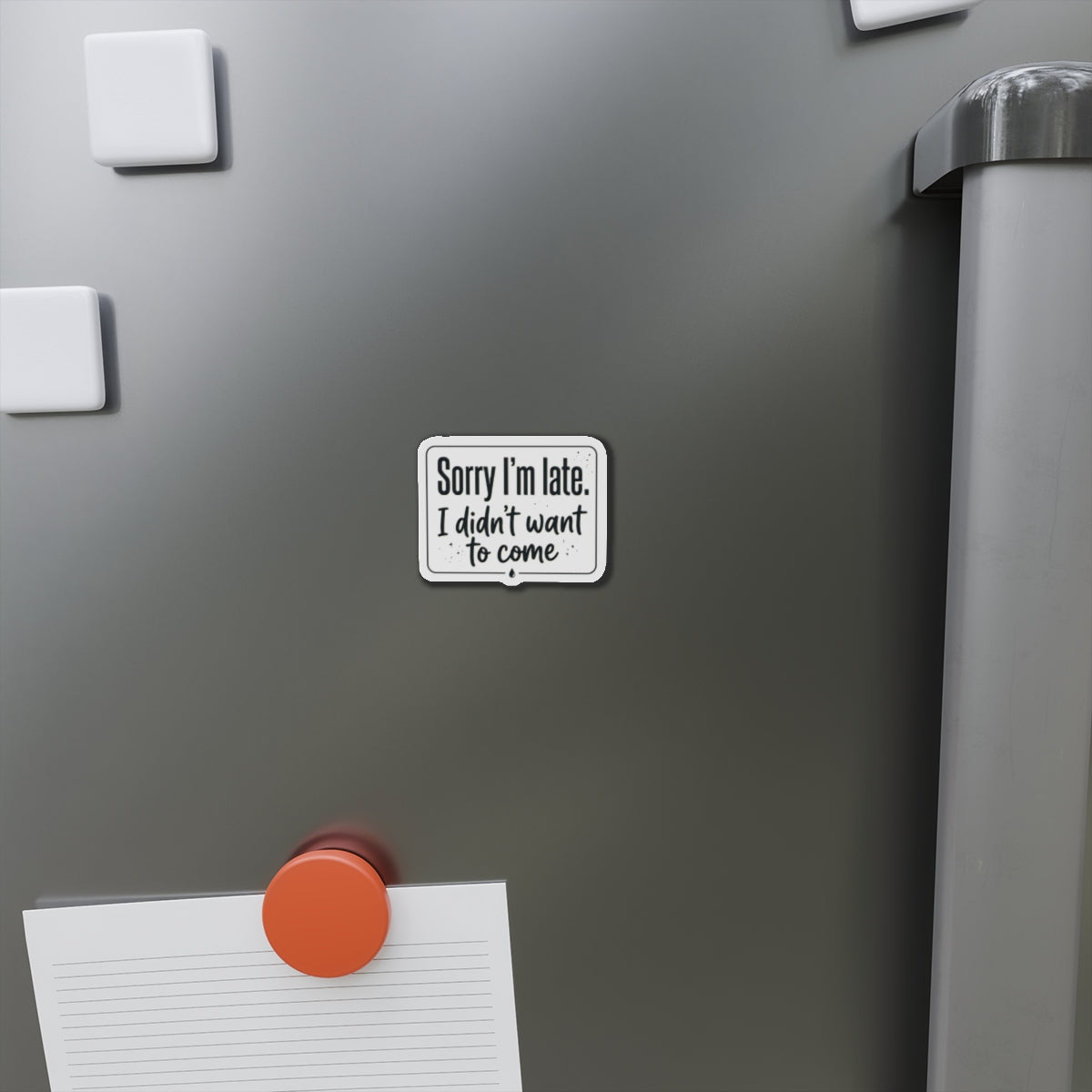 Sorry I'm Late I Didn't Want to Come Die-Cut Magnets