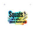 Squats are Why I Need Handrails Holographic Die-cut Stickers