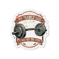 My Trainer Said...Die-Cut Magnets