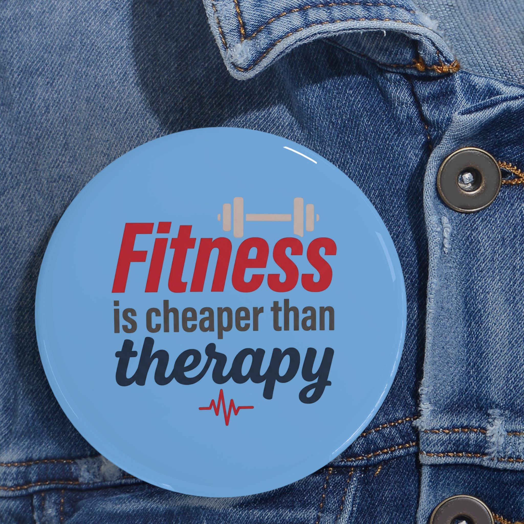 Fitness is Cheaper than Therapy Round Pins