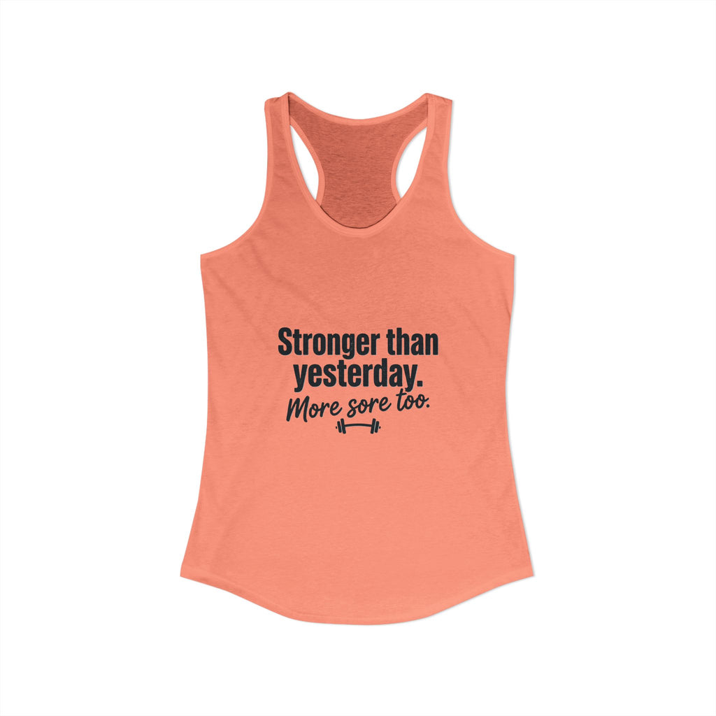 Stronger Than Yesterday More Sore Too Women's Ideal Racerback Tank